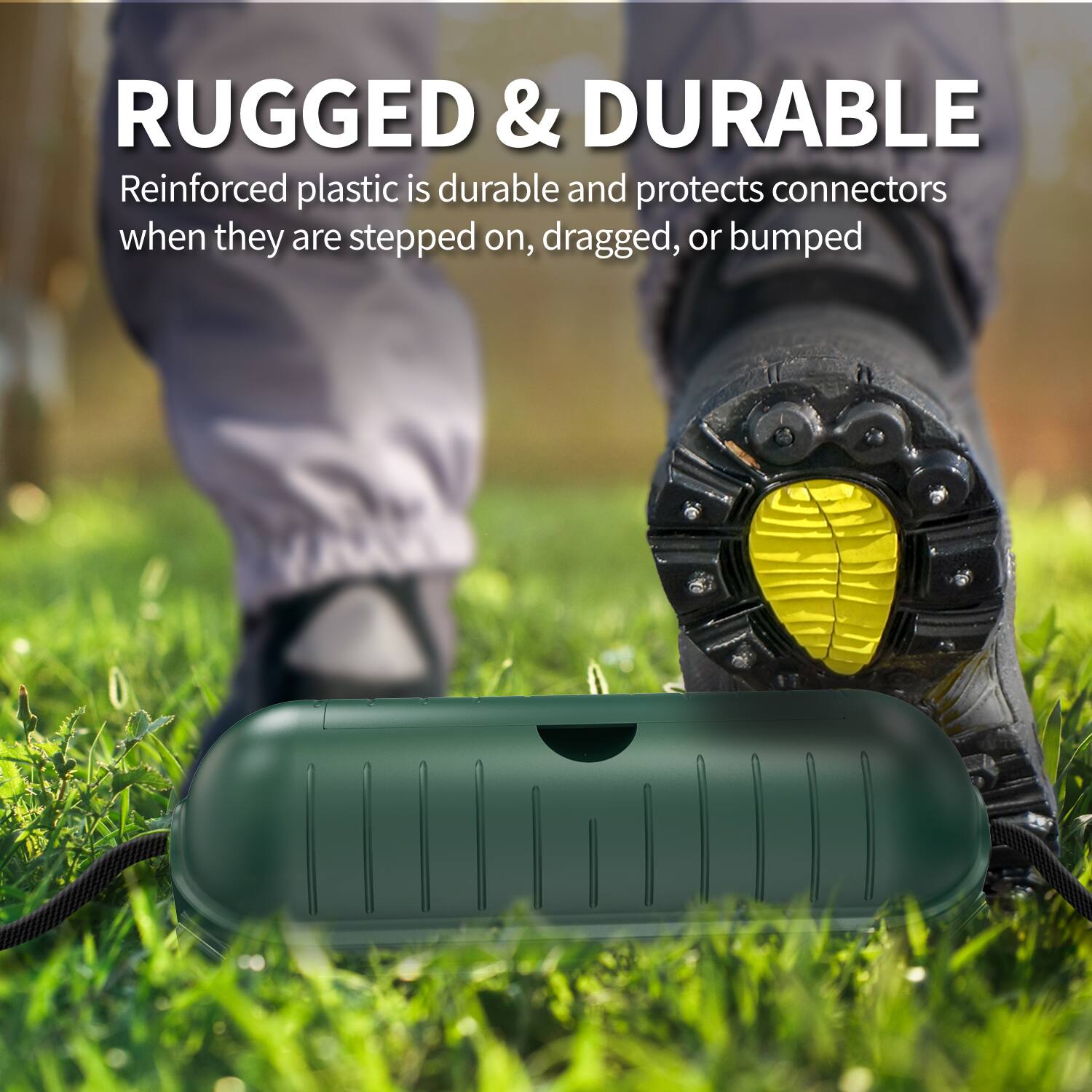 RUGGED & DURABLE  
Reinforced plastic is durable and protects connectors when they are stepped on, dragged, or bumped