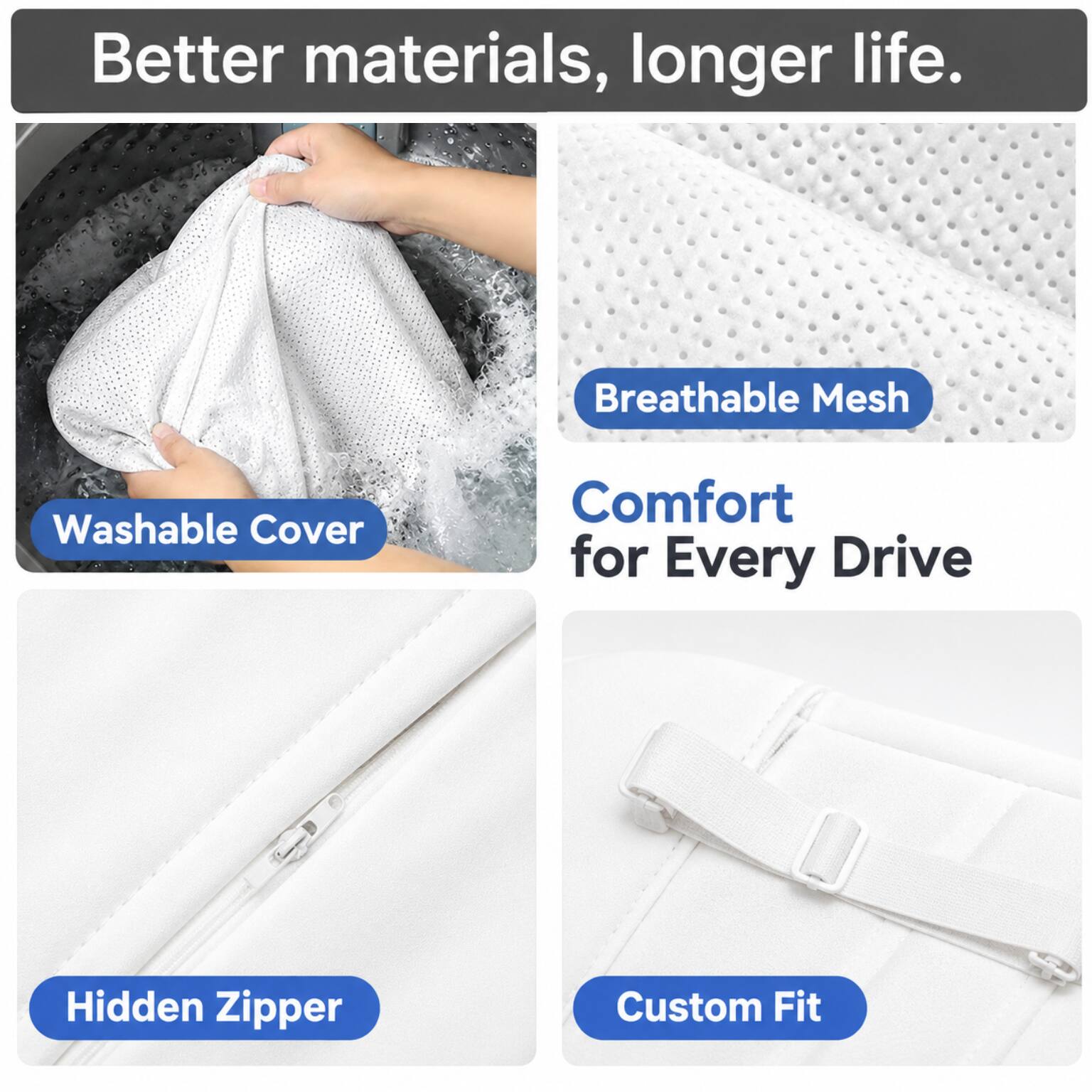 Better materials, longer life.

Breathable Mesh

Washable Cover

Comfort for Every Drive

Hidden Zipper

Custom Fit