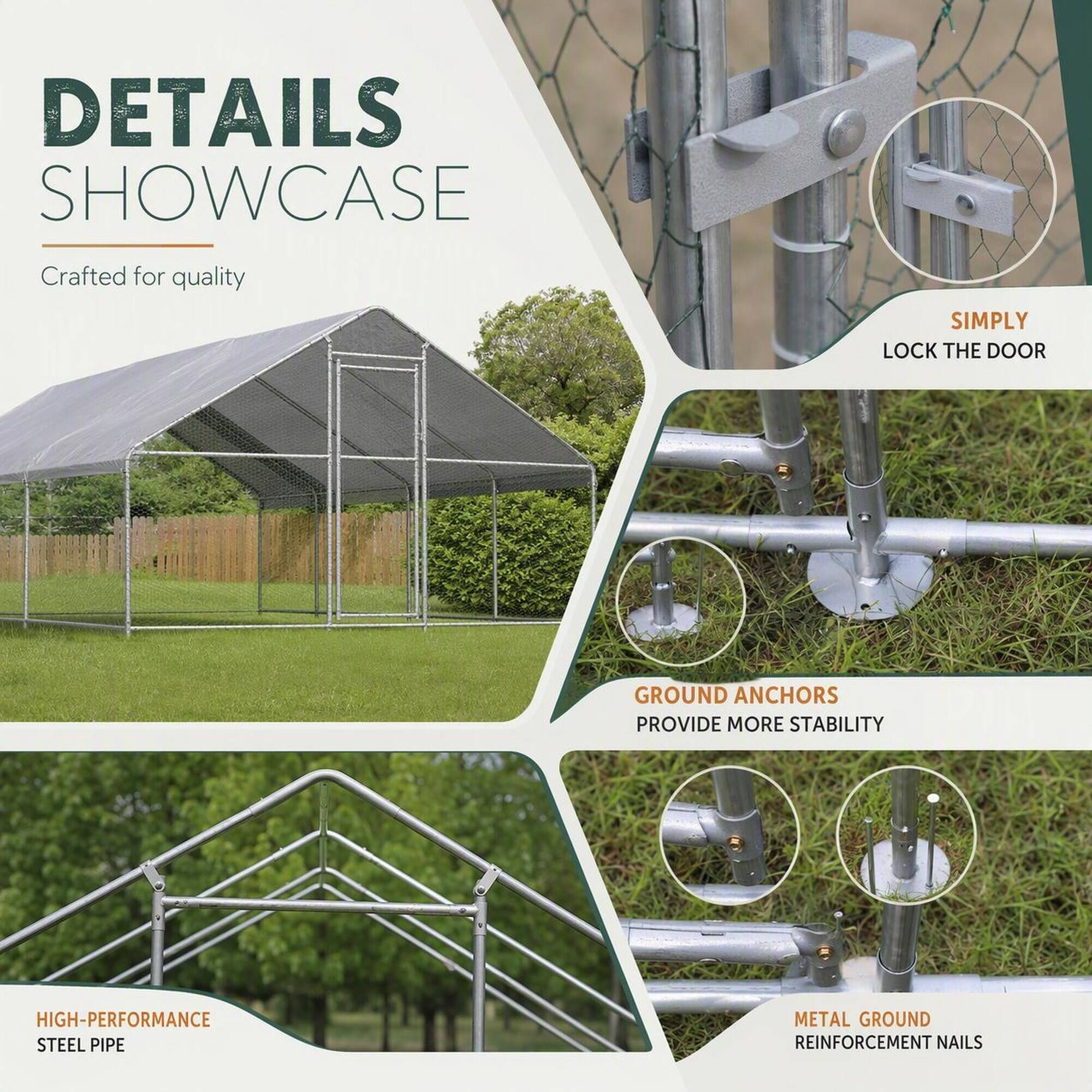 DETAILS SHOWCASE  
Crafted for quality  

SIMPLY LOCK THE DOOR  

GROUND ANCHORS PROVIDE MORE STABILITY  

HIGH-PERFORMANCE STEEL PIPE  

METAL GROUND REINFORCEMENT NAILS
