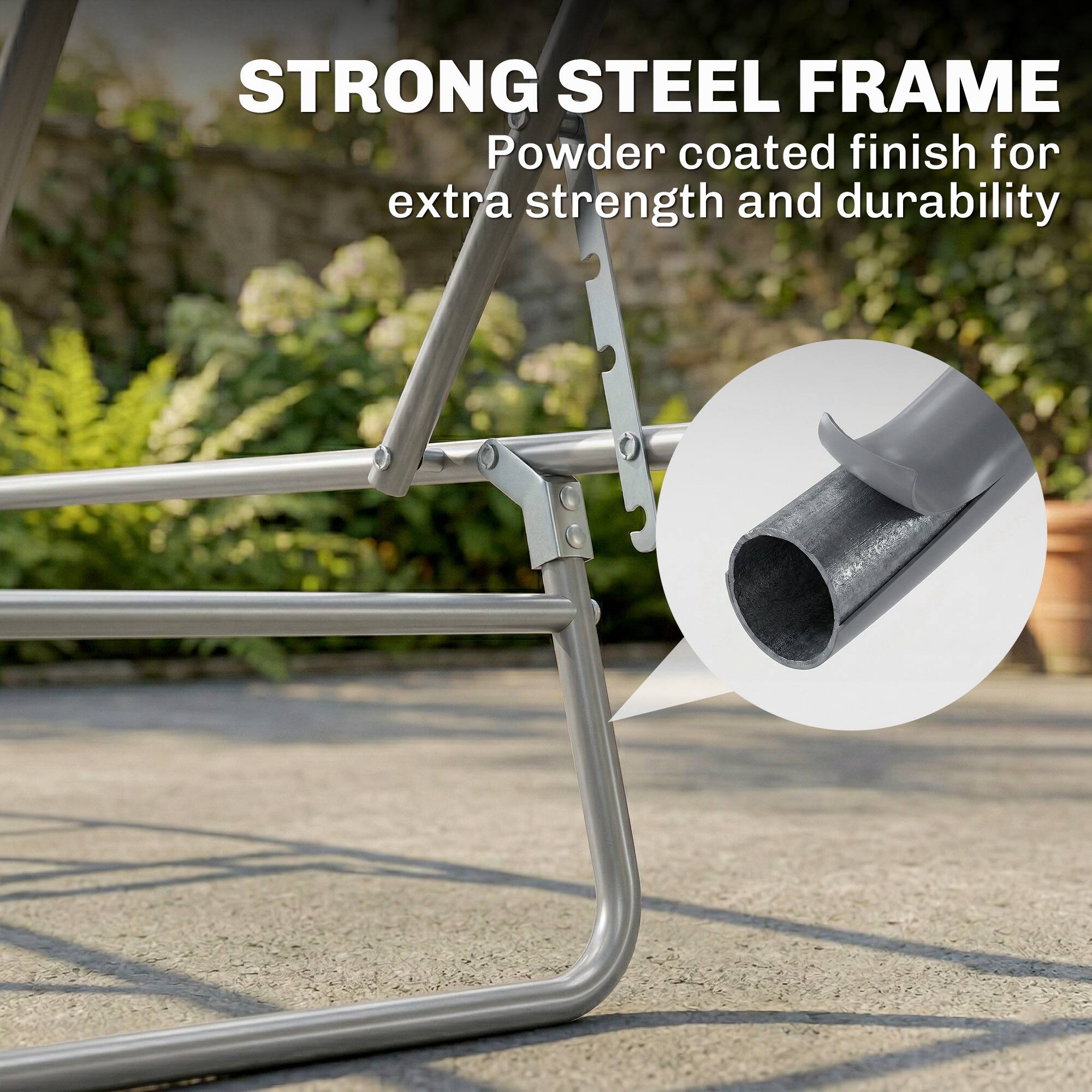 STRONG STEEL FRAME  
Powder coated finish for extra strength and durability