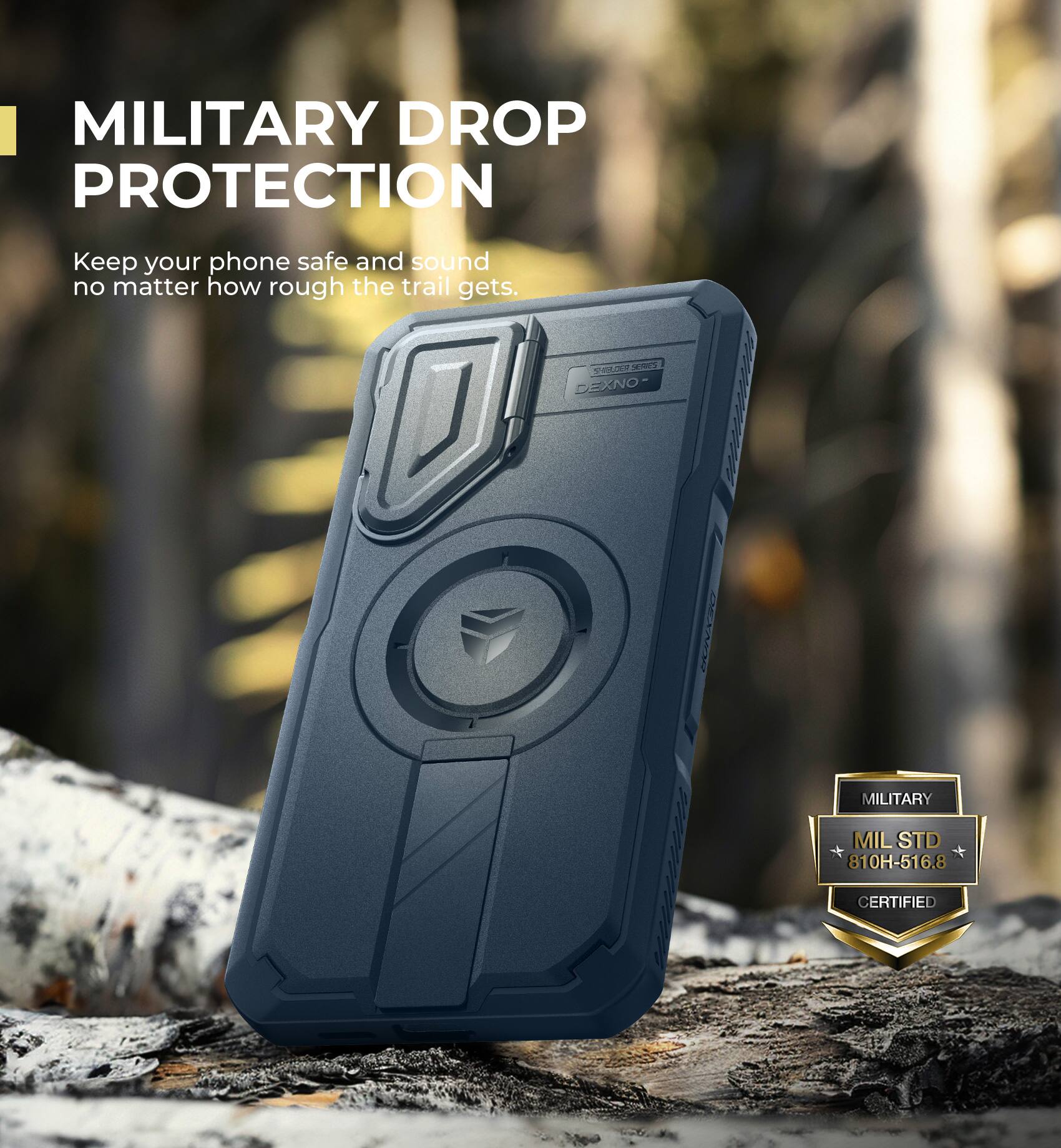 MILITARY DROP PROTECTION
Keep your phone safe and sound no matter how rough the trail gets.
TLE SEnI DEXNO | I MILITARY MILSTD 810H-516.8 CERTIFIED