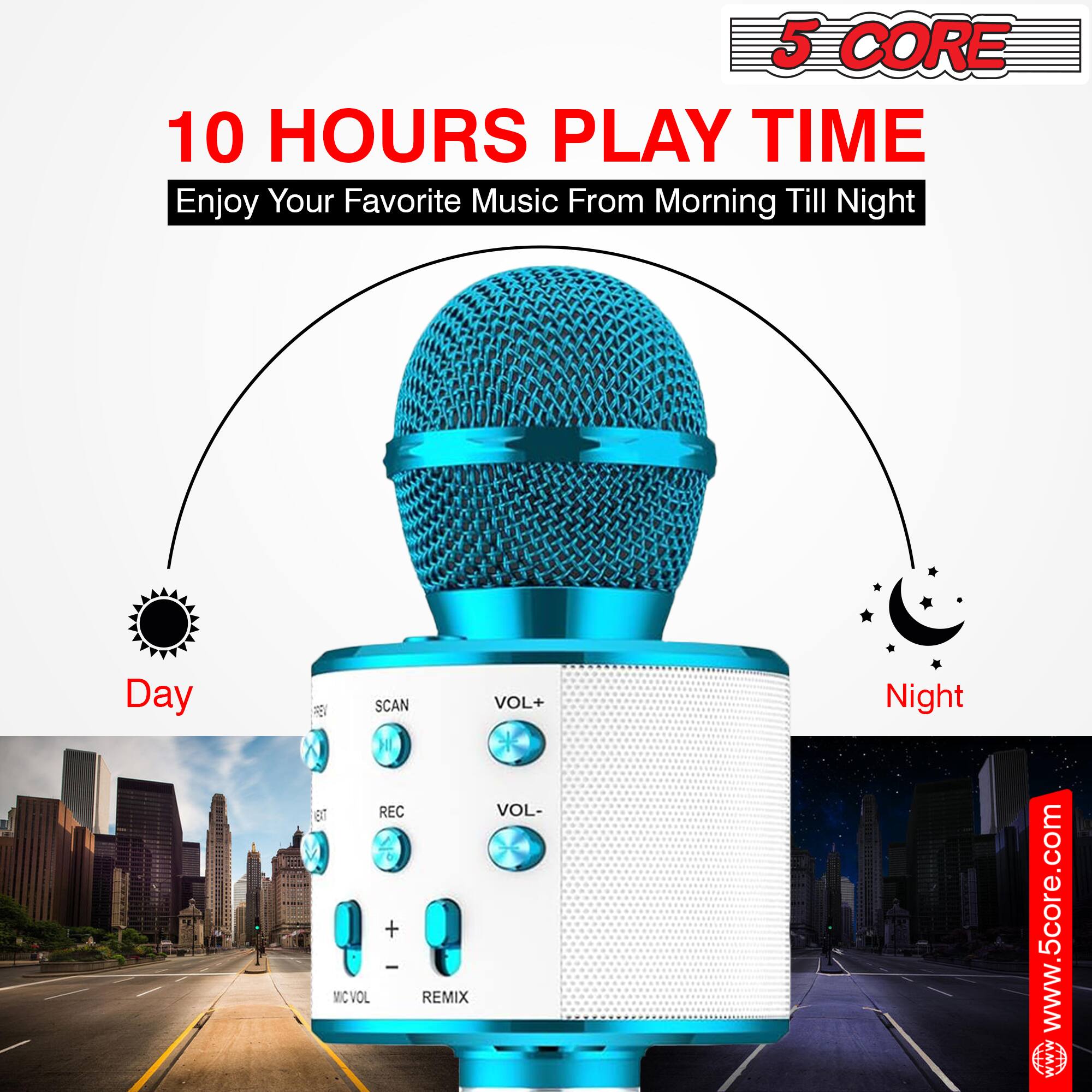 5 CORE  
10 HOURS PLAY TIME  
Enjoy Your Favorite Music From Morning Till Night  

Day  
Night  

www.5core.com