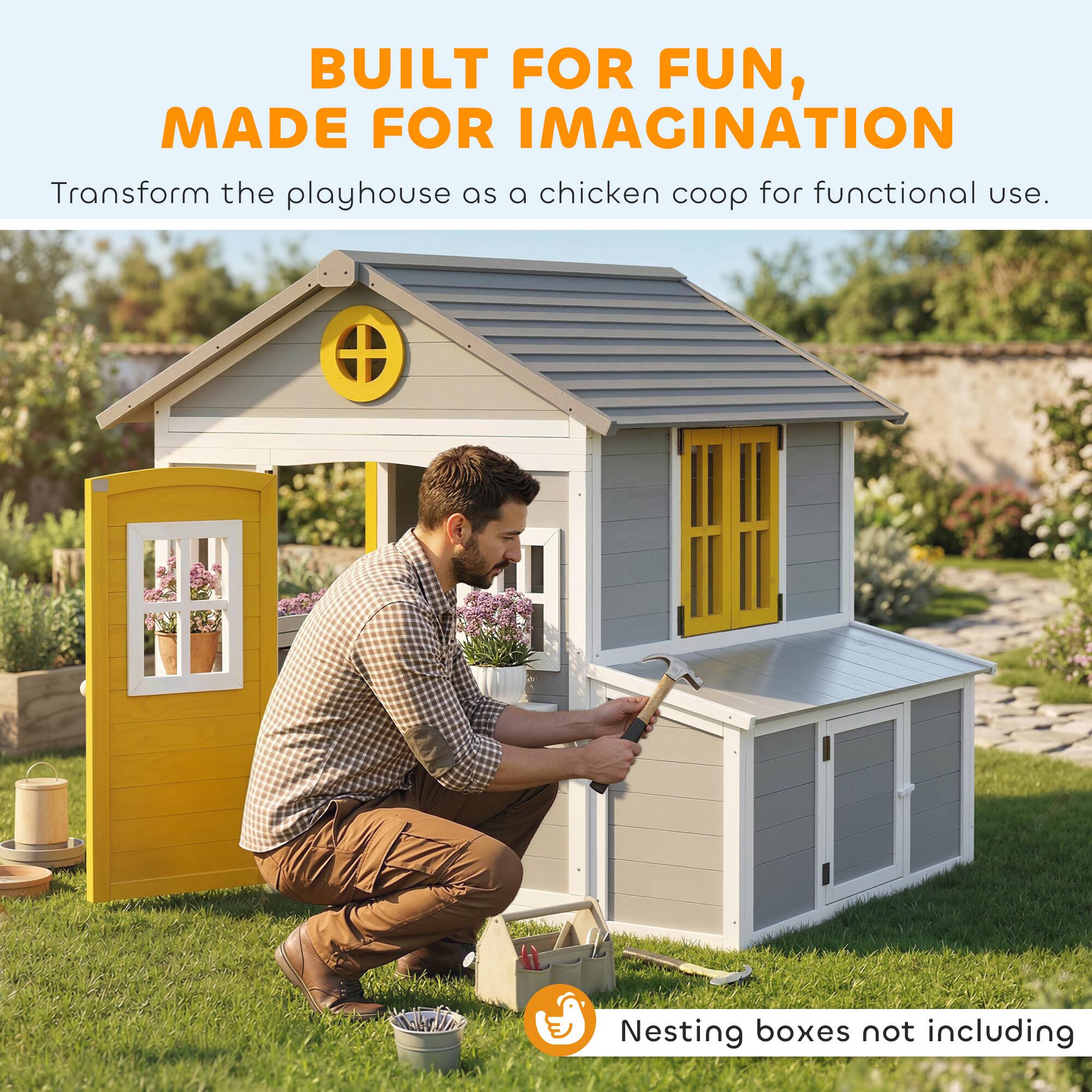 BUILT FOR FUN, MADE FOR IMAGINATION

Transform the playhouse as a chicken coop for functional use.

Nesting boxes not including