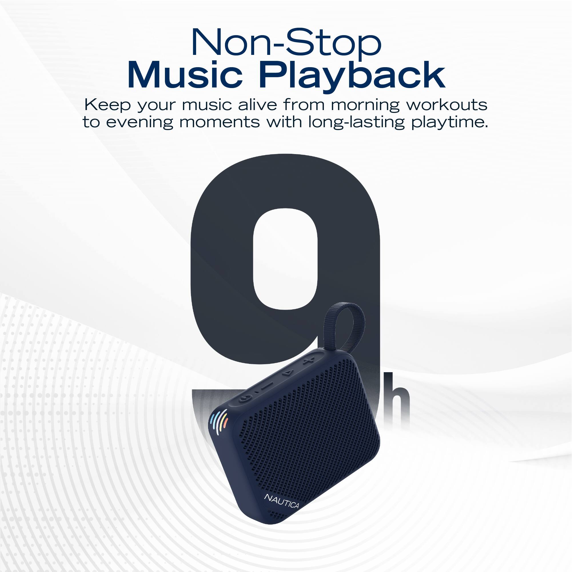 Non-Stop Music Playback  
Keep your music alive from morning workouts to evening moments with long-lasting playtime.  

9 hours