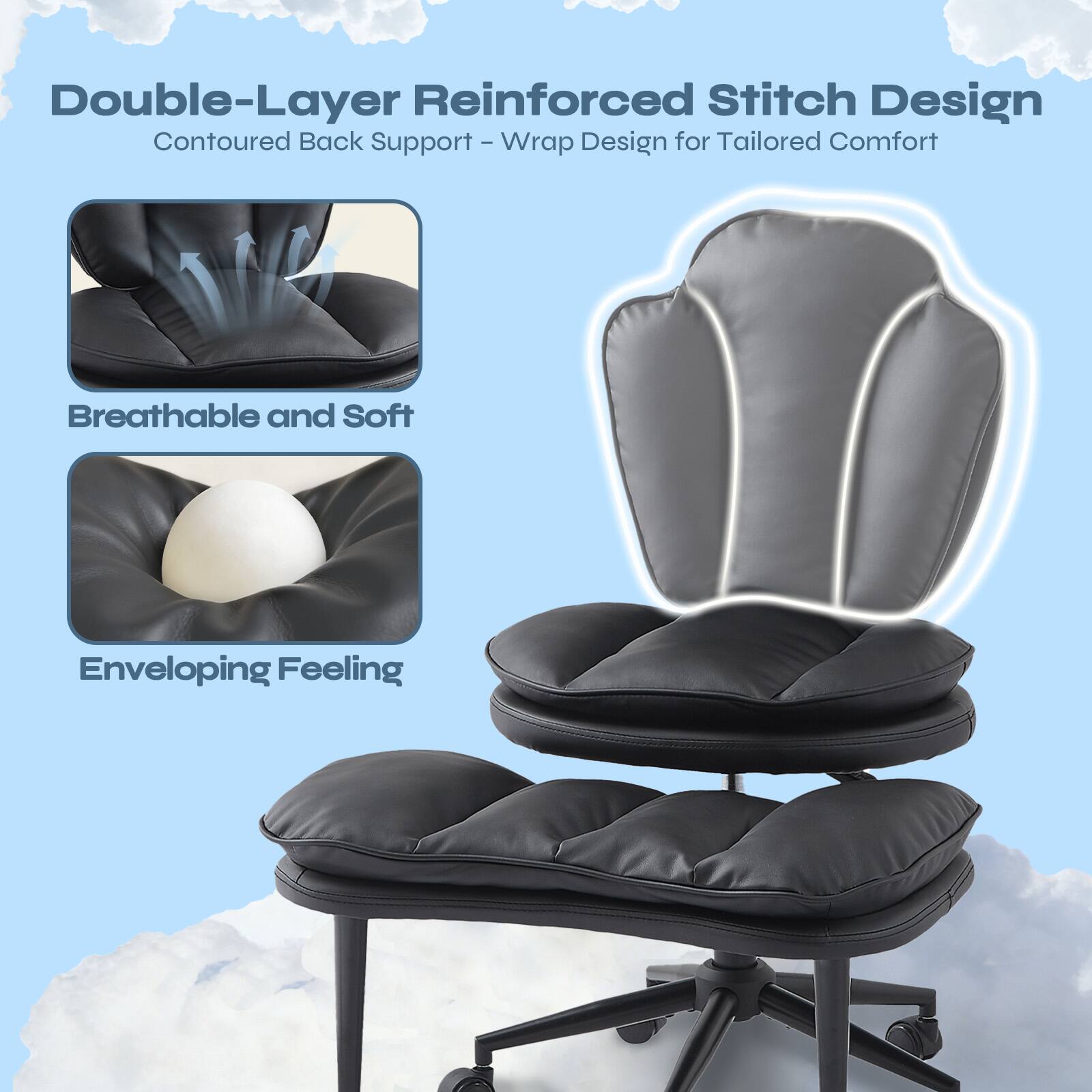 Double-Layer Reinforced Stitch Design  
Contoured Back Support - Wrap Design for Tailored Comfort  

Breathable and Soft  
Enveloping Feeling