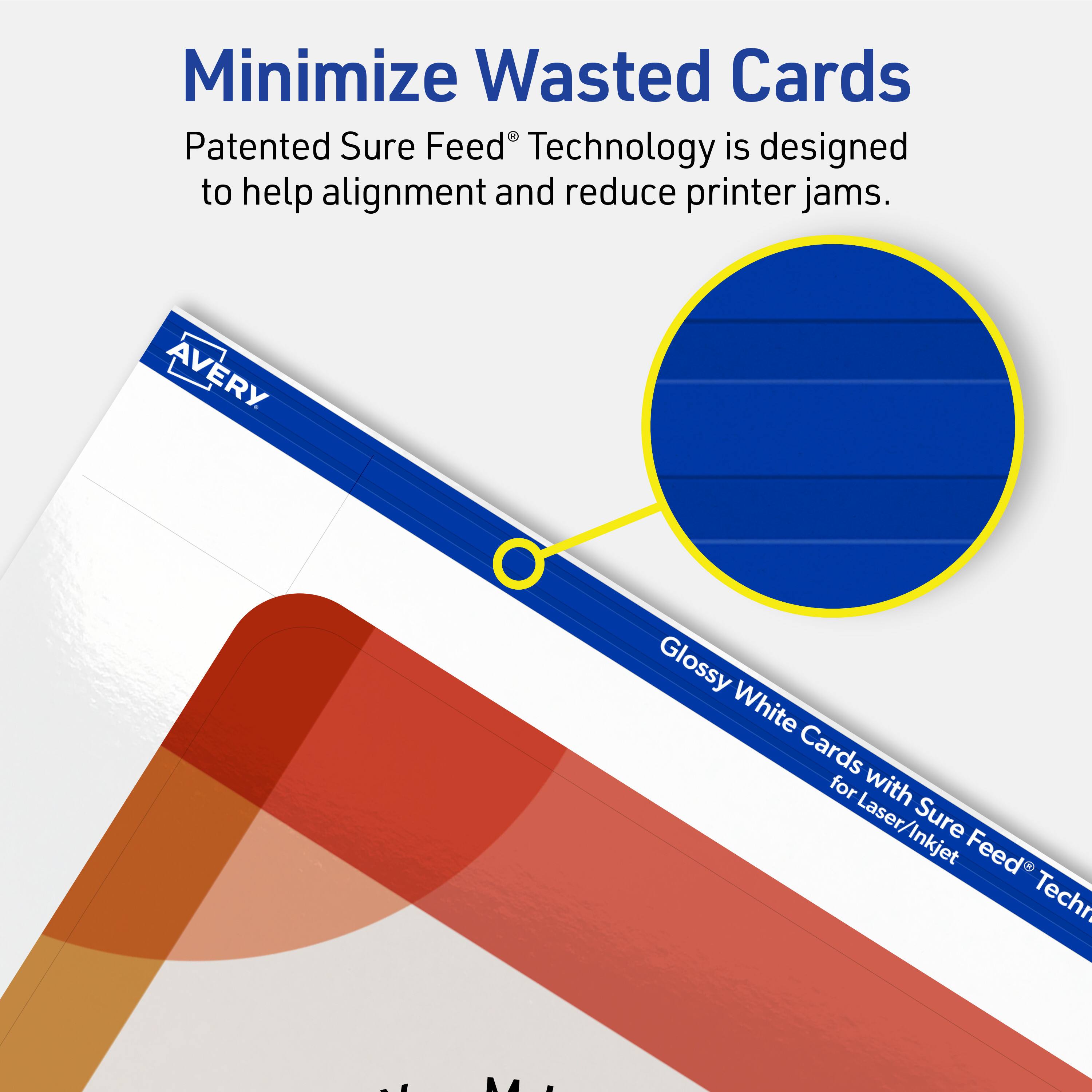 Minimize Wasted Cards

Patented Sure Feed® Technology is designed to help alignment and reduce printer jams.

Avery Glossy White Cards for Laser/Inkjet Sure Feed® Technology