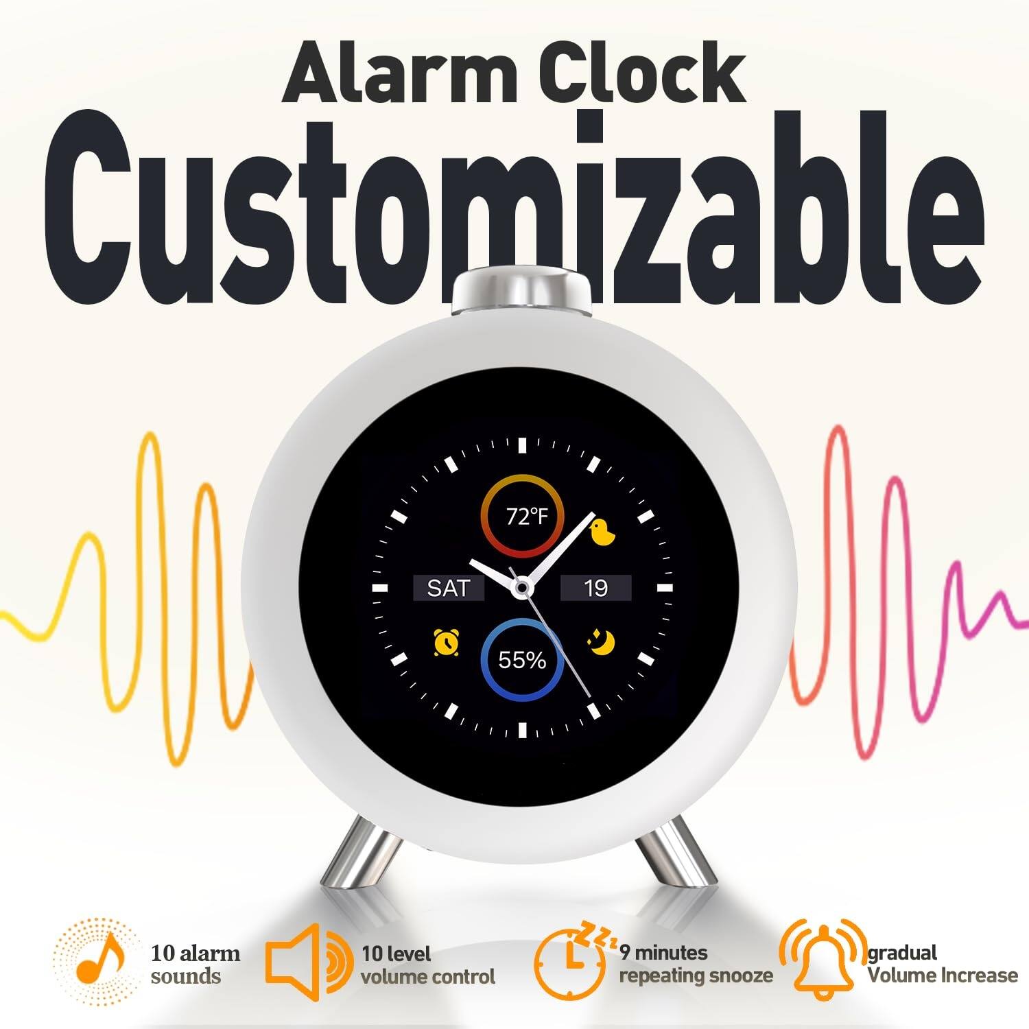 Alarm Clock Customizable

- 72°F
- SAT
- 19
- 55%

Features:
- 10 alarm sounds
- 10 level volume control
- 9 minutes repeating snooze
- Gradual Volume Increase