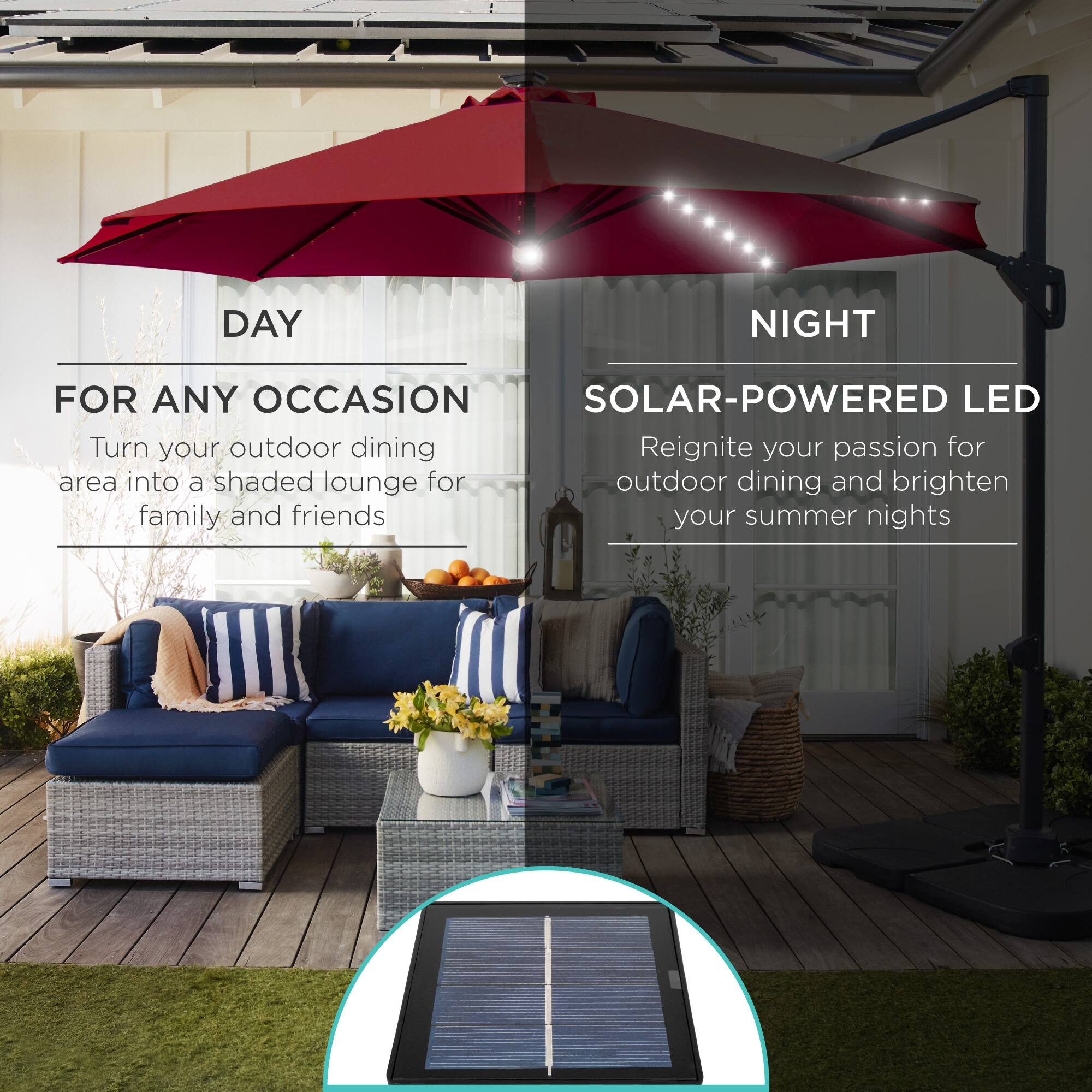 **DAY**

**FOR ANY OCCASION**

Turn your outdoor dining area into a shaded lounge for family and friends

**NIGHT**

**SOLAR-POWERED LED**

Reignite your passion for outdoor dining and brighten your summer nights