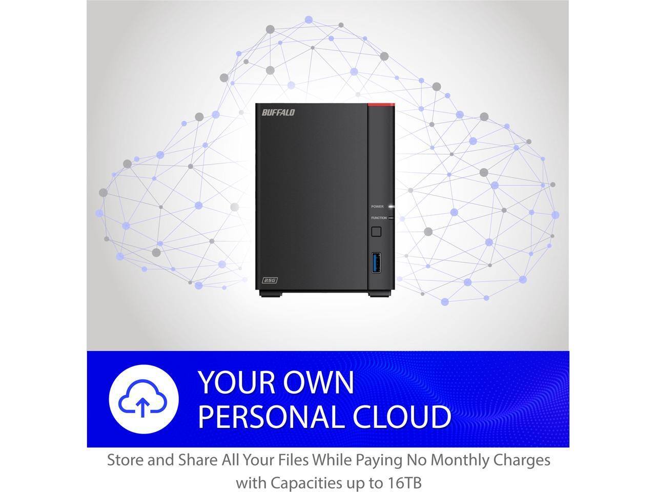 BUFFALO POREA TUMLISM 29

YOUR OWN PERSONAL CLOUD

Store and Share All Your Files While Paying No Monthly Charges with Capacities up to 16TB