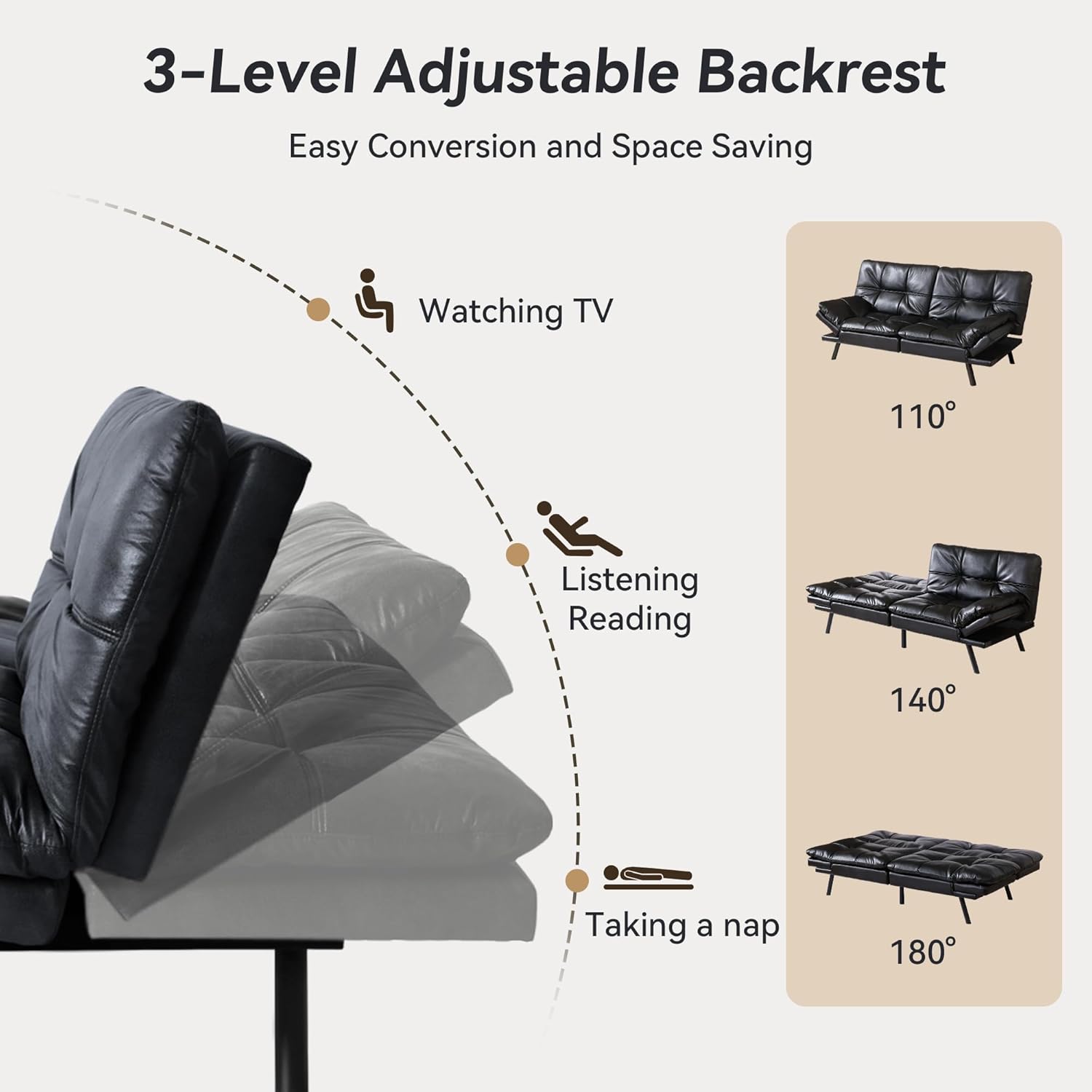 3-Level Adjustable Backrest  
Easy Conversion and Space Saving  

Watching TV 110°  
Listening Reading 140°  
Taking a nap 180°