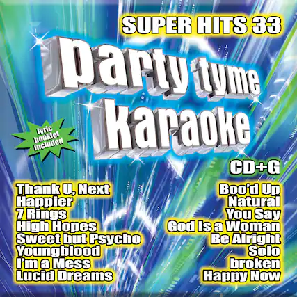 SUPER HITS 33
Party Tyme Karaoke
CD+G
Lyric Hooklet Included
Thank U, Next
Happier
7 Rings
High Hopes
Sweet but Psycho
Youngblood
I'm a Mess
Lucid Dreams
Boo'd Up
Natural
You Say
God Is a Woman
Be Alright
Solo
Broken
Happy Now