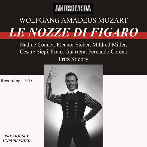 ANDROMEDA

WOLFGANG AMADEUS MOZART  
LE NOZZE DI FIGARO

Nadine Conner, Eleanor Steber, Mildred Miller, Cesare Siepi, Frank Guarrera, Fernando Corena, Fritz Stiedry

Recording: 1955

PREVIOUSLY UNPUBLISHED