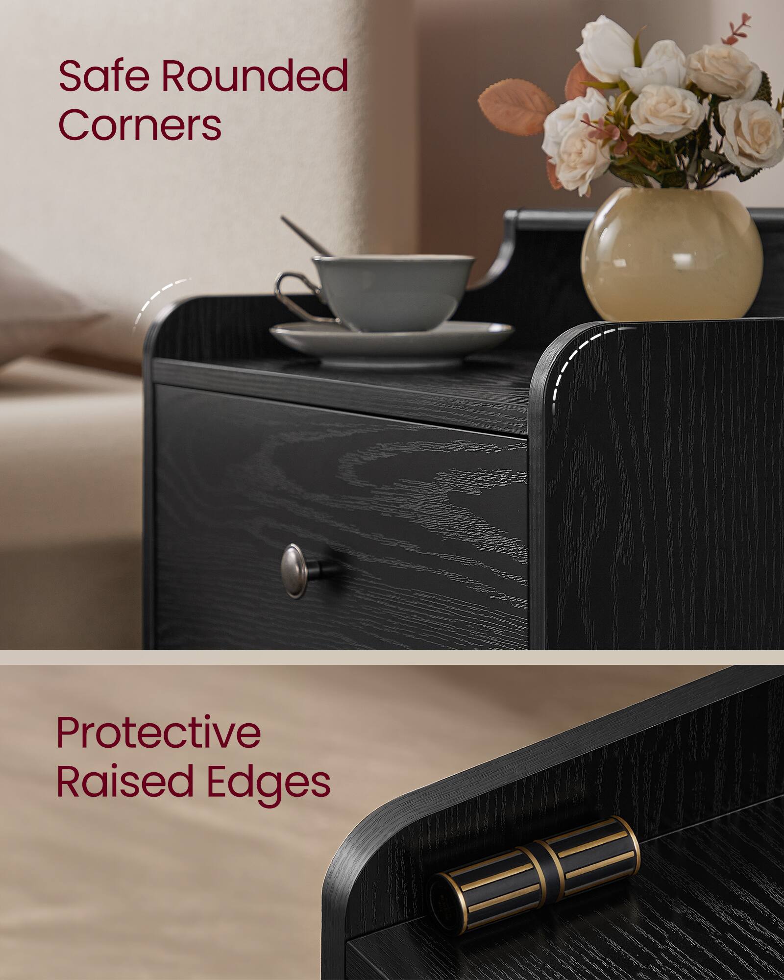 Safe Rounded Corners  
Protective Raised Edges