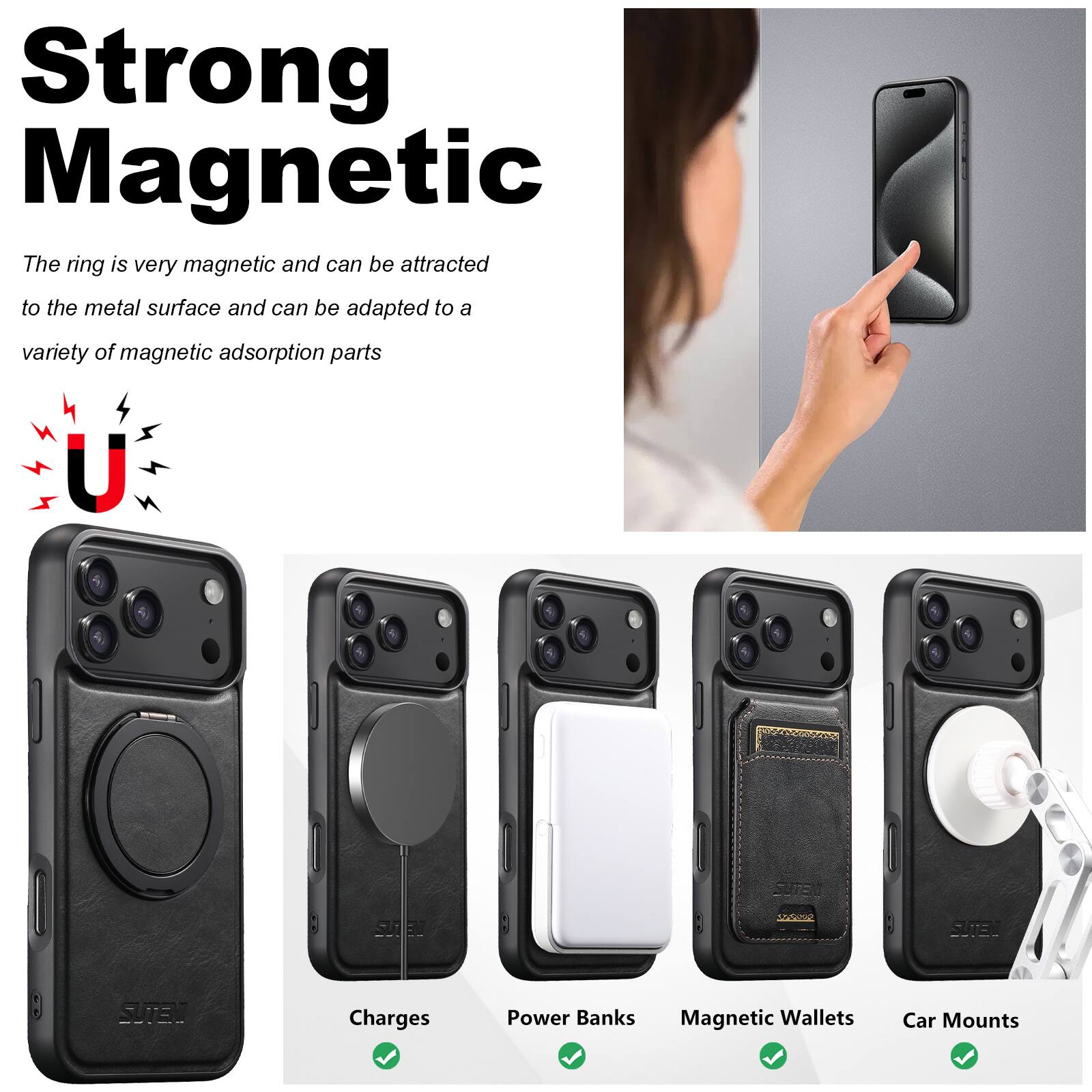 Strong Magnetic  
The ring is very magnetic and can be attracted to the metal surface and can be adapted to a variety of magnetic adsorption parts

U  
SUTEN  
Charges  
Power Banks  
Magnetic Wallets  
Car Mounts