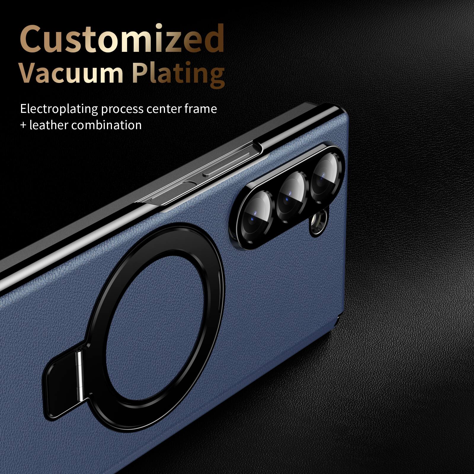 Customized Vacuum Plating  
Electroplating process center frame + leather combination
