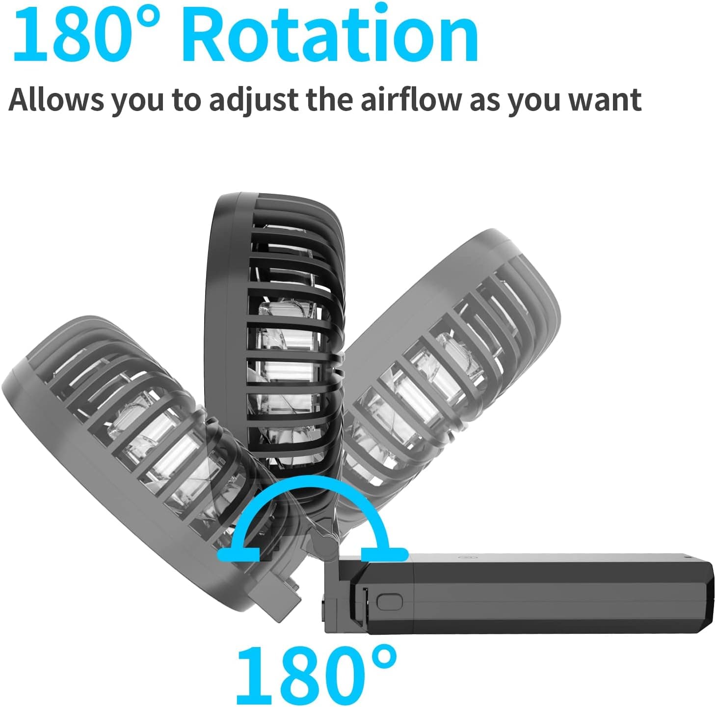 180° Rotation  
Allows you to adjust the airflow as you want