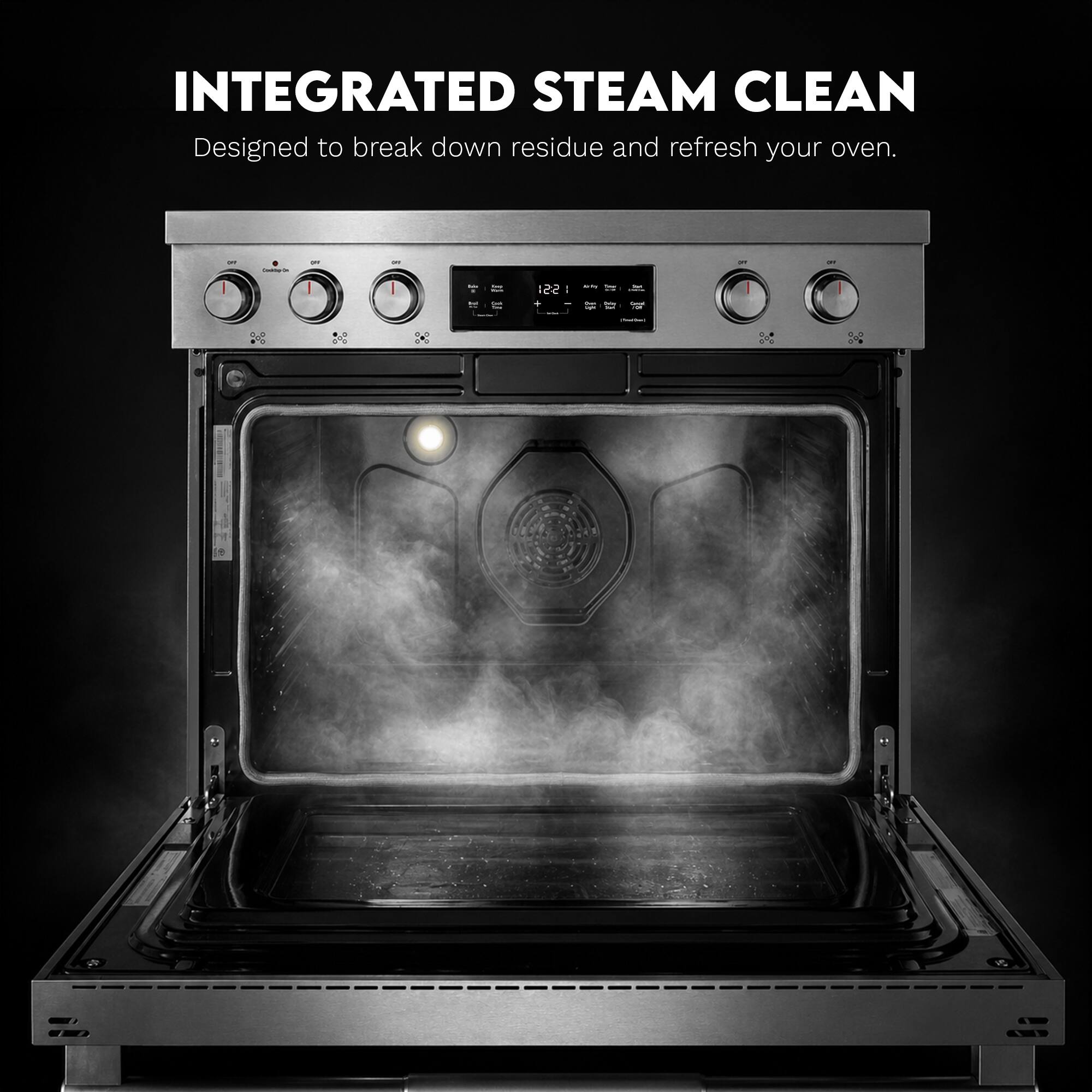 INTEGRATED STEAM CLEAN  
Designed to break down residue and refresh your oven.
