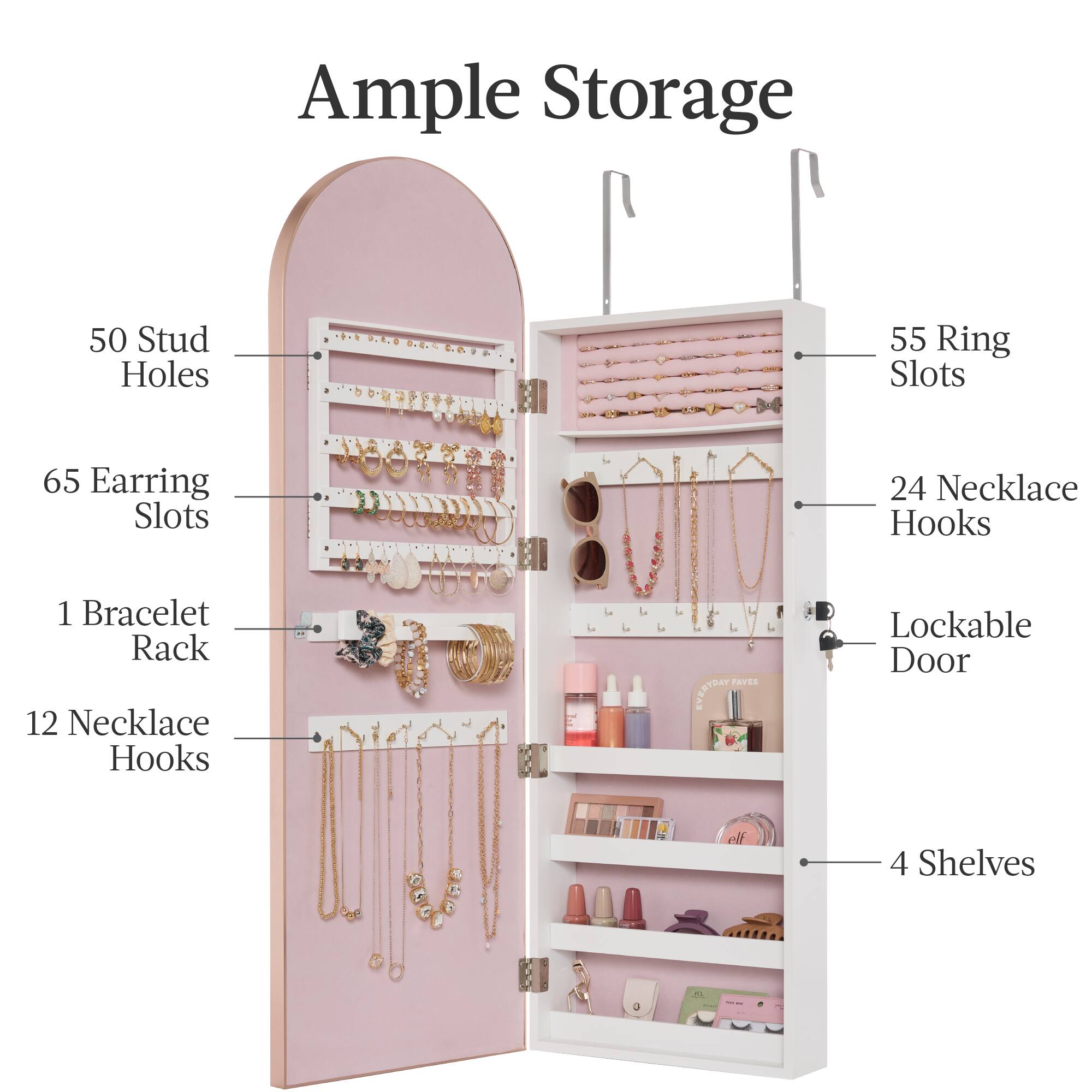 Ample Storage: 50 Stud Holes, 55 Ring Slots, 65 Earring Slots, 24 Necklace Hooks, 1 Bracelet Rack, 12 Necklace Hooks, Lockable Door, 4 Shelves.