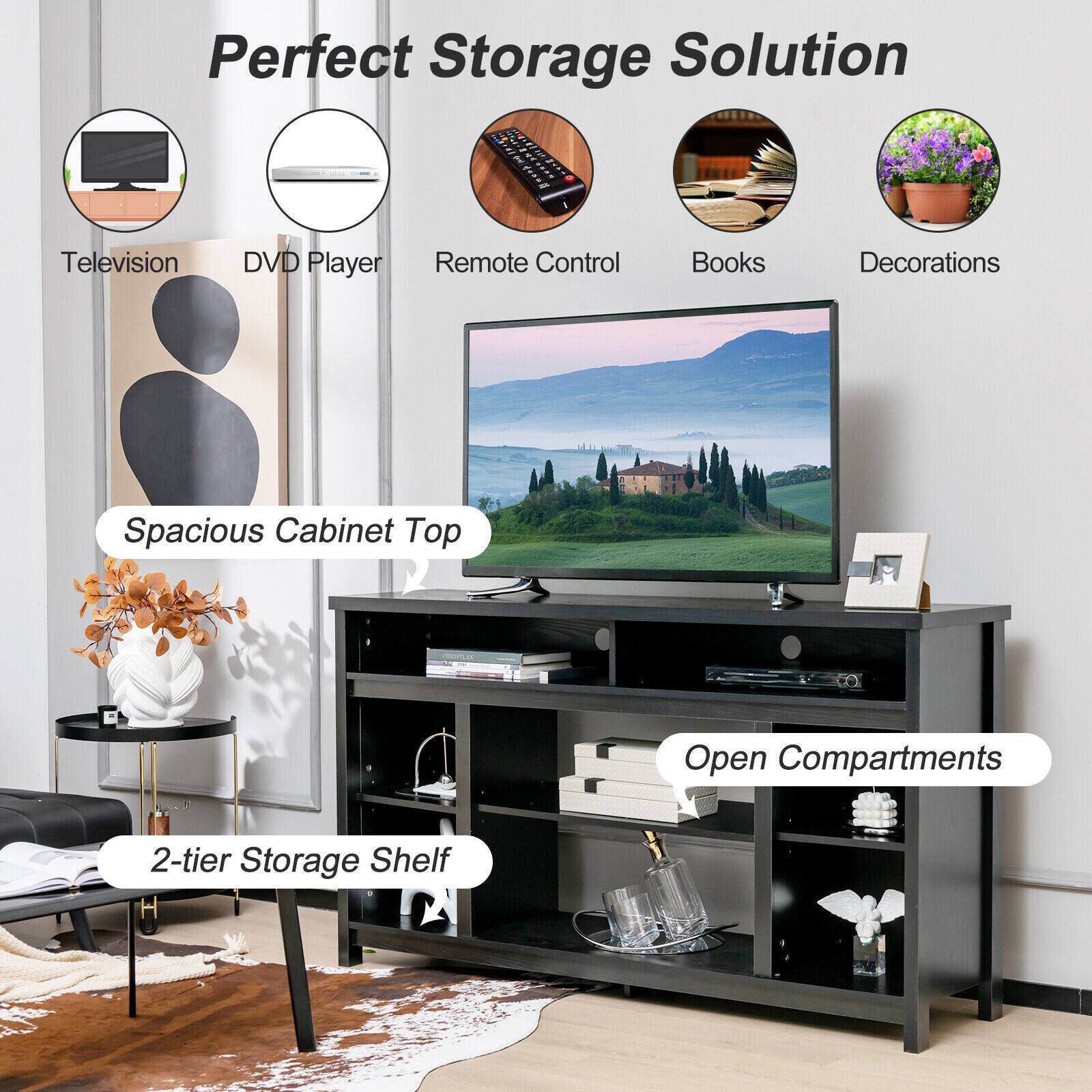 Perfect Storage Solution
Television
DVD Player
Remote Control
Books
Decorations
Spacious Cabinet Top
Open Compartments
2-tier Storage Shelf