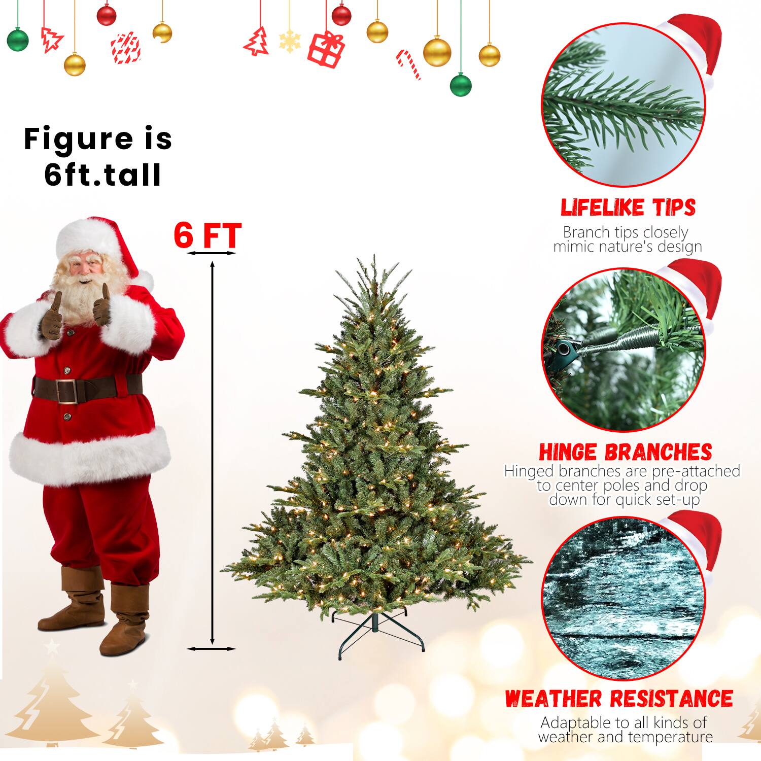 Figure is 6ft. tall

6 FT

LIFELIKE TIPS
Branch tips closely mimic nature's design

HINGE BRANCHES
Hinged branches are pre-attached to center poles and drop down for quick set-up

WEATHER RESISTANCE
Adaptable to all kinds of weather and temperature