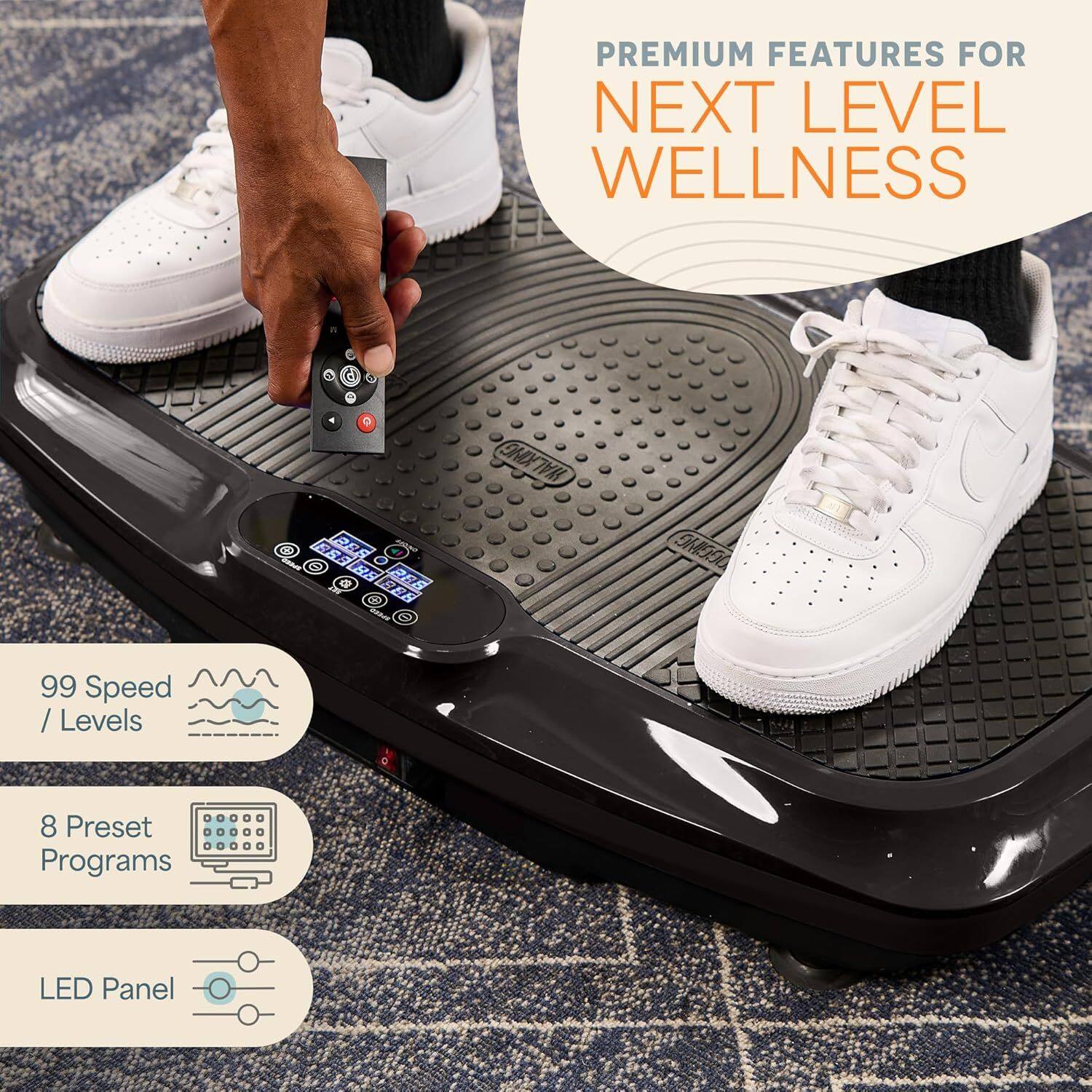 PREMIUM FEATURES FOR NEXT LEVEL WELLNESS

- 99 Speed / Levels
- 8 Preset Programs
- LED Panel