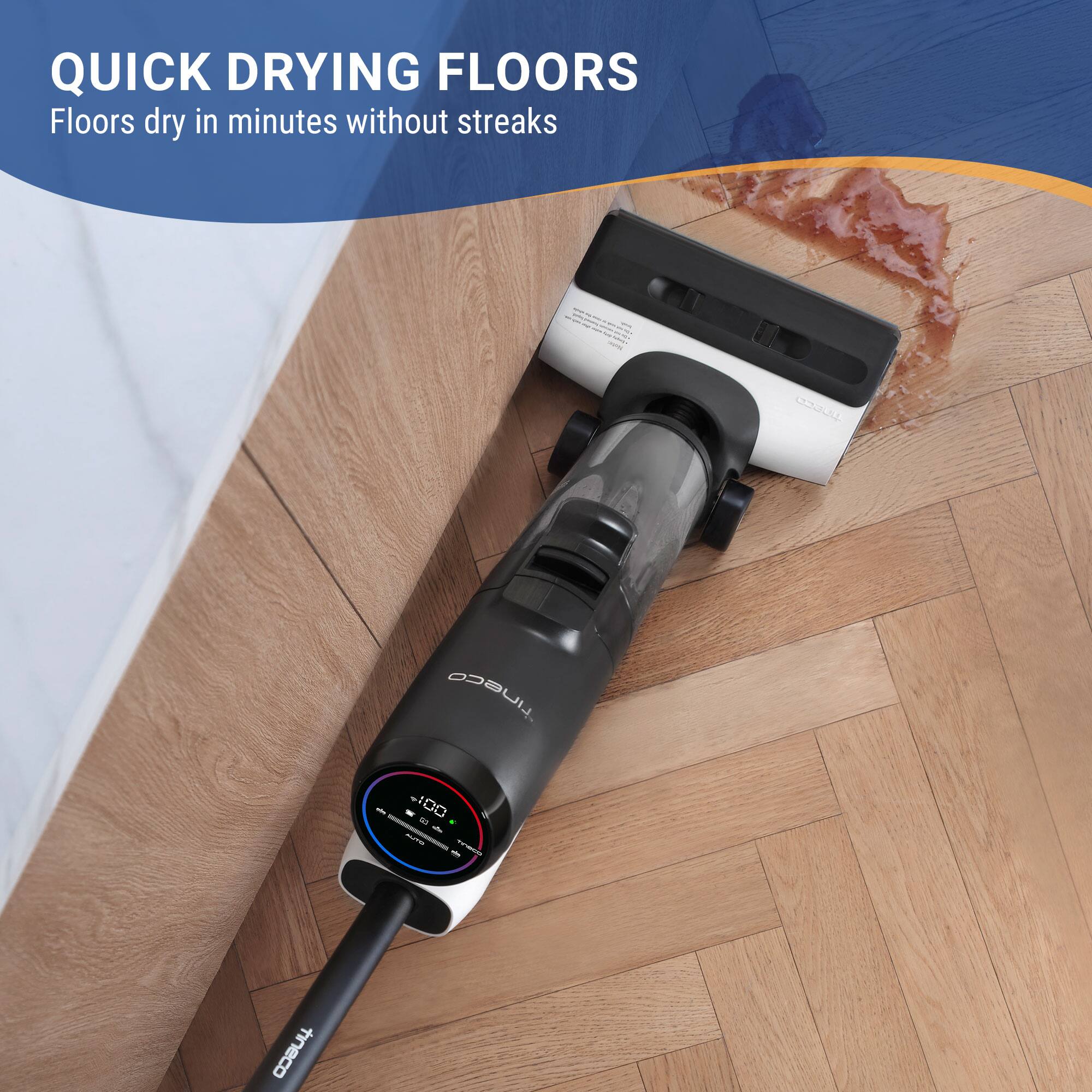 QUICK DRYING FLOORS  
Floors dry in minutes without streaks