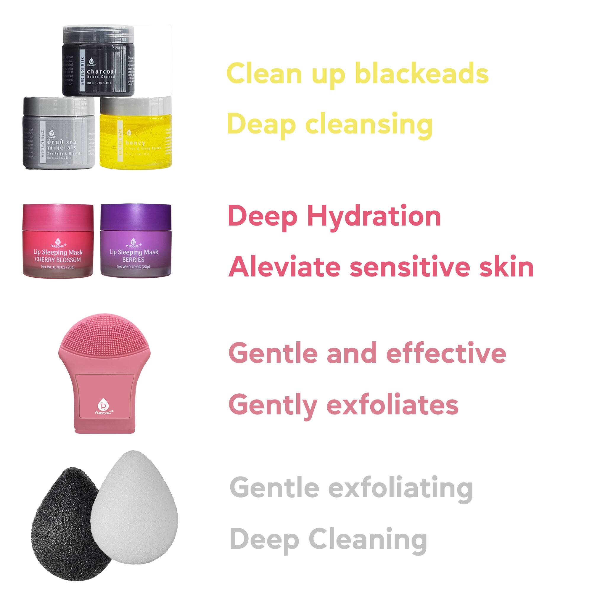 Clean up blackheads  
Deep cleansing  

Deep Hydration  
Aleviate sensitive skin  

Gentle and effective  
Gently exfoliates  

Gentle exfoliating  
Deep Cleaning
