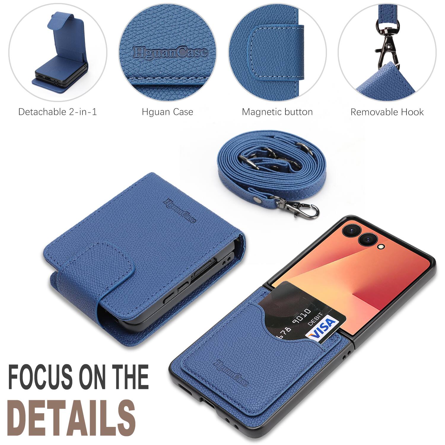 HguanCase Detachable 2-in-1  
Hguan Case Magnetic button Removable Hook  
HguanCase aso Ci  
FOCUS ON THE DETAILS  
9010 DEBIT 678  
VISA