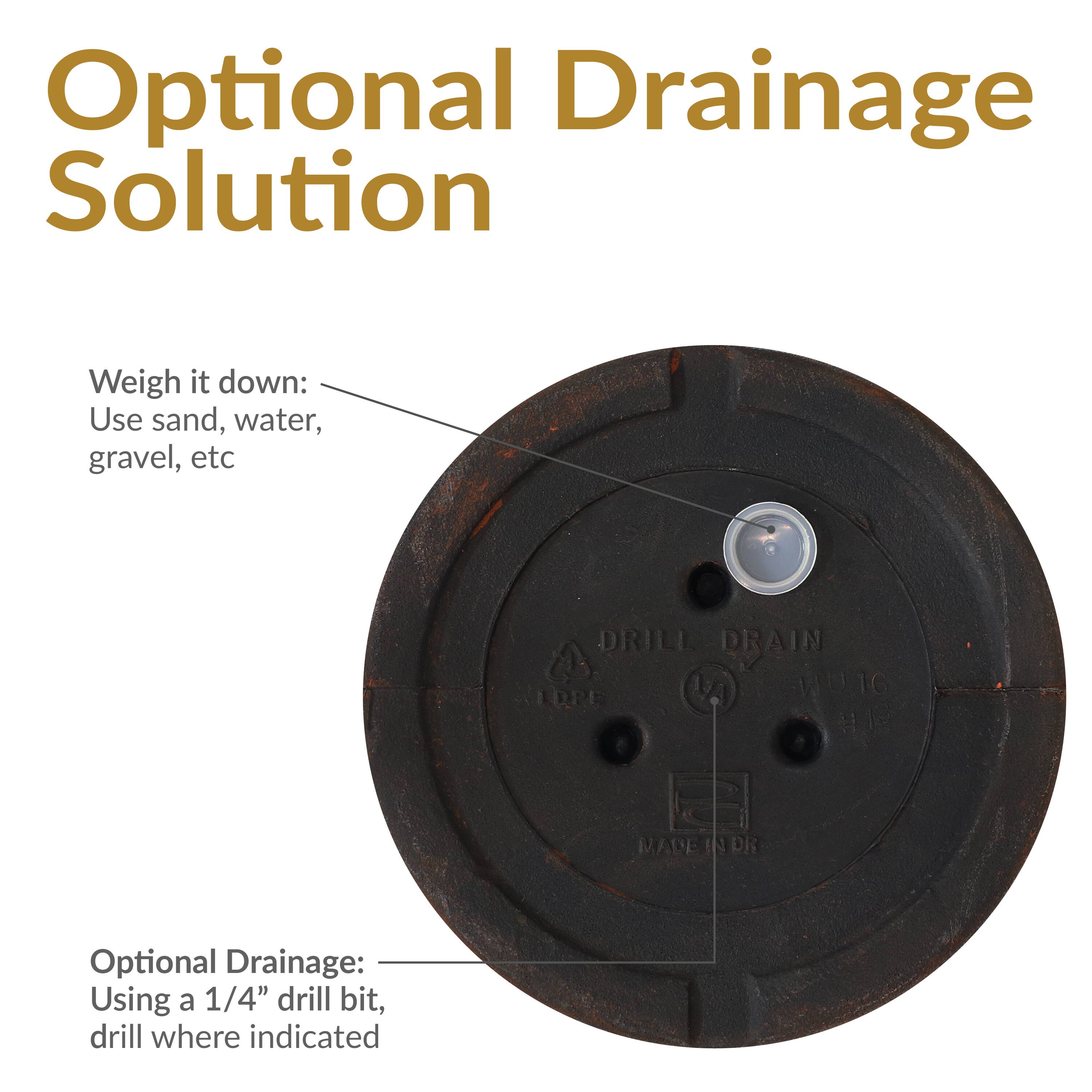 Optional Drainage Solution

Weigh it down:
Use sand, water, gravel, etc

Optional Drainage:
Using a 1/4" drill bit, drill where indicated