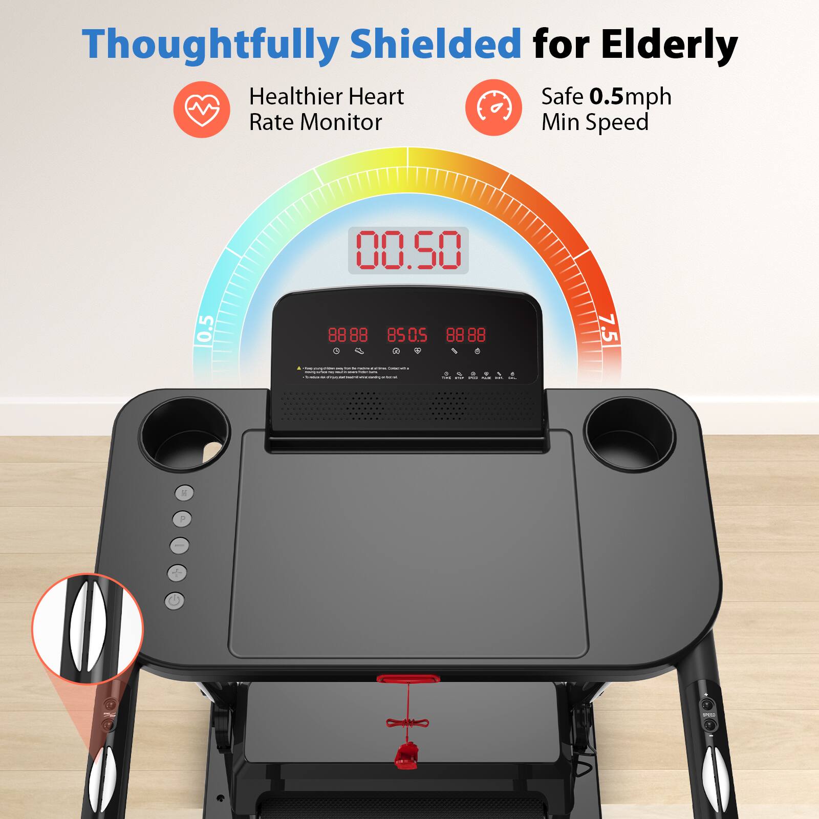 Thoughtfully Shielded for Elderly

Healthier Heart Rate Monitor

Safe 0.5mph Min Speed

0.5

00.50

88 88

85 0.5

88 88

7.5