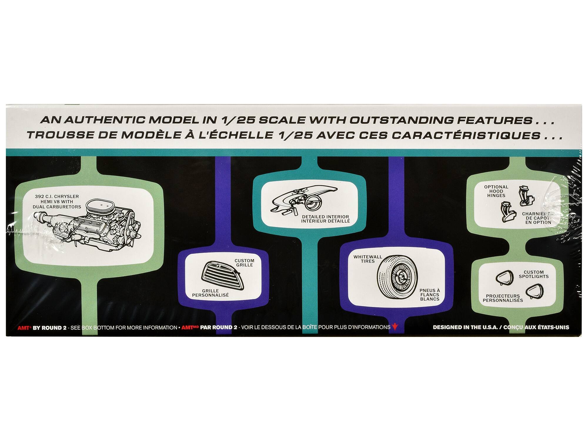 AN AUTHENTIC MODEL IN 1/25 SCALE WITH OUTSTANDING FEATURES...
TROUSSE DE MODÈLE À L'ÉCHELLE 1/25 AVEC CES CARACTÉRISTIQUES...

- 392 C.I. CHRYSLER HEMI V8 WITH DUAL CARBURETORS
- DETAILED INTERIOR
- OPTIONAL HOOD HINGES
- CUSTOM GRILLE
- WHITEWALL TIRES
- CUSTOM SPOTLIGHTS

AMT BY ROUND 2 - SEE BOX BOTTOM FOR MORE INFORMATION
PAR ROUND 2 - VOIR LE DESSOUS DE LA BOÎTE POUR PLUS D'INFORMATIONS

DESIGNED IN THE U.S.A. / CONÇU AUX ÉTATS-UNIS