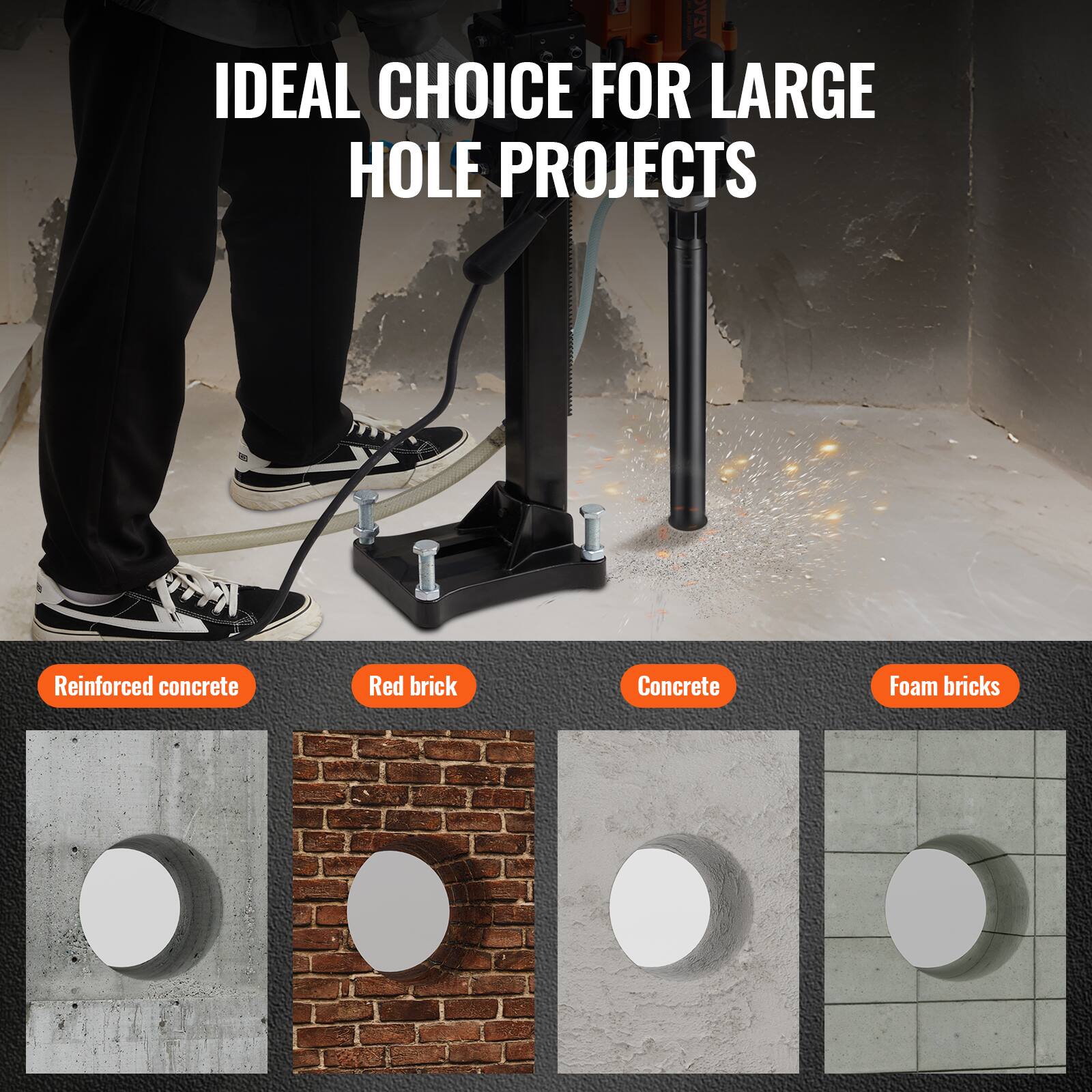 IDEAL CHOICE FOR LARGE HOLE PROJECTS

- Reinforced concrete
- Red brick
- Concrete
- Foam bricks