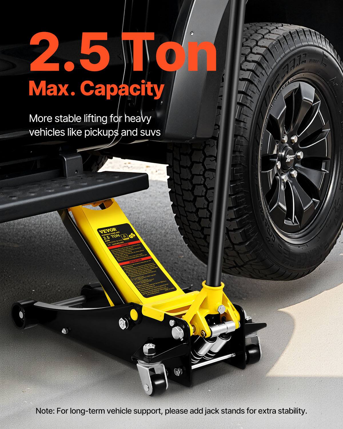 2.5 Ton Max. Capacity  
More stable lifting for heavy vehicles like pickups and suvs  

PTAP AA7 HERCE VEVOR  

Note: For long-term vehicle support, please add jack stands for extra stability.