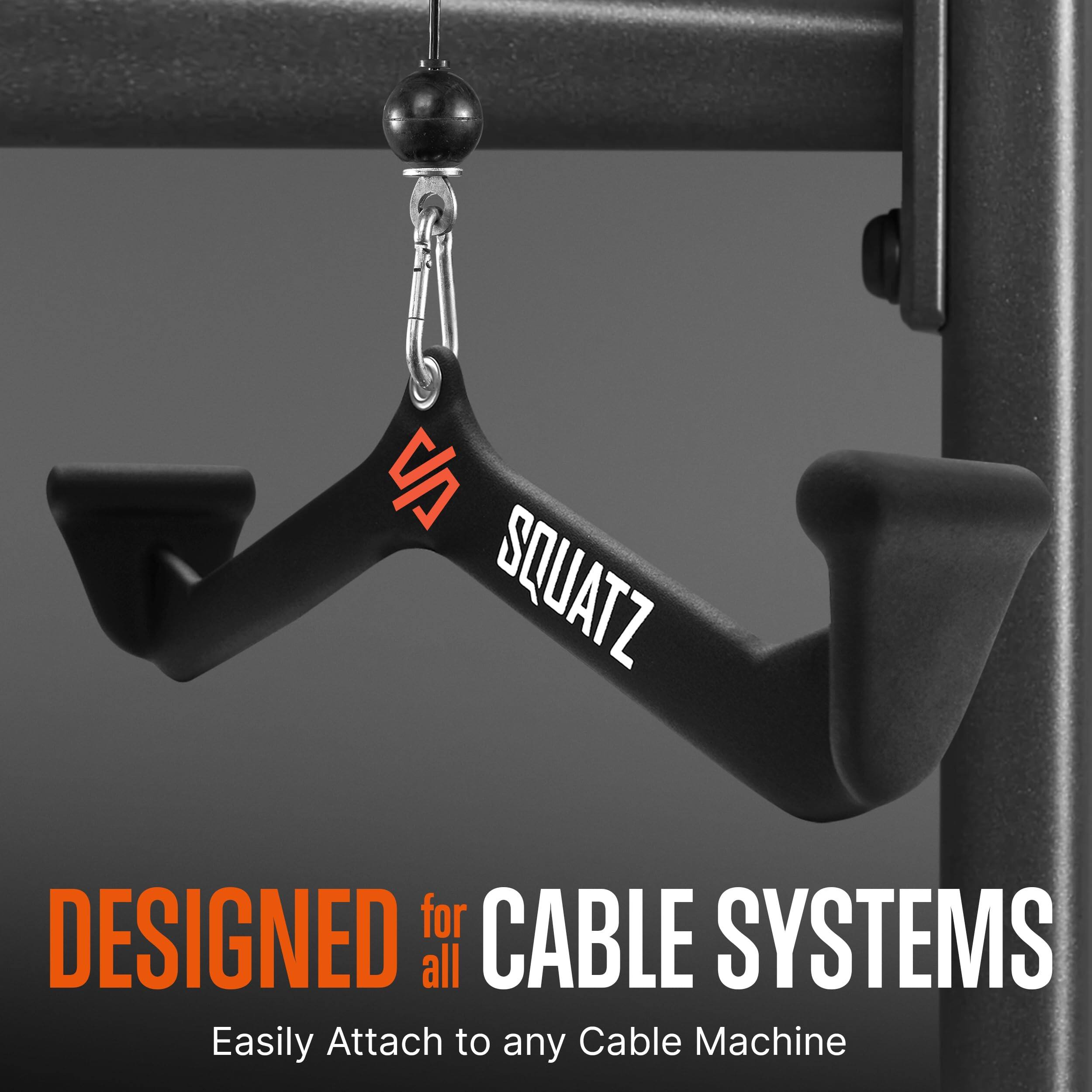 SQUATZ for CABLE SYSTEMS  
DESIGNED for all  
Easily Attach to any Cable Machine