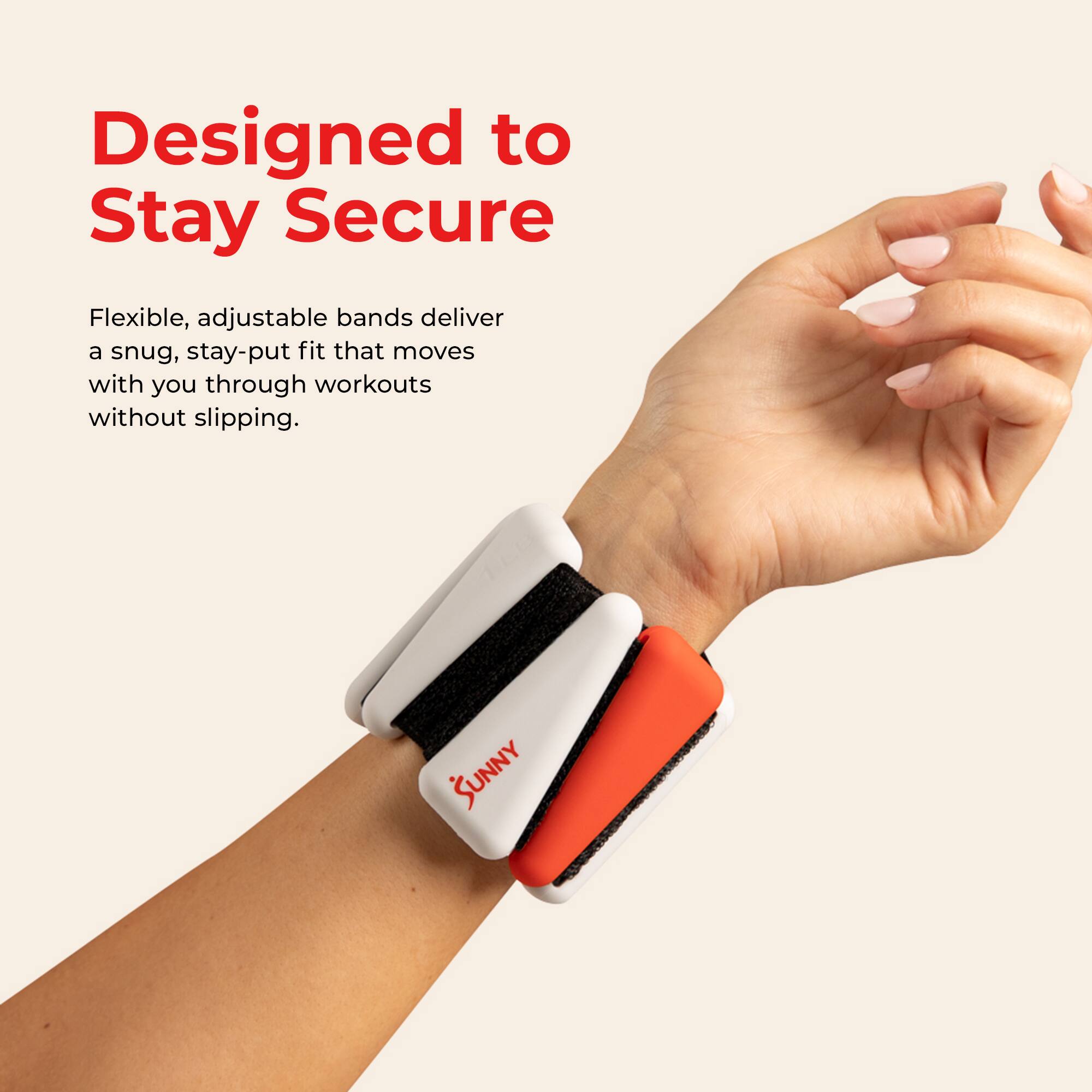 Designed to Stay Secure

Flexible, adjustable bands deliver a snug, stay-put fit that moves with you through workouts without slipping.