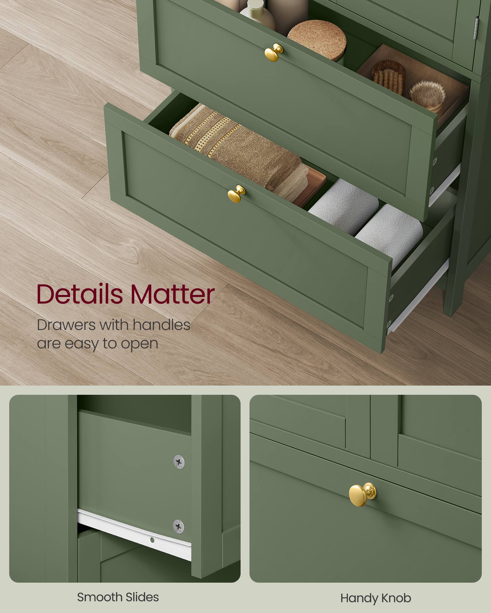 Details Matter  
Drawers with handles are easy to open  
Smooth Slides  
Handy Knob
