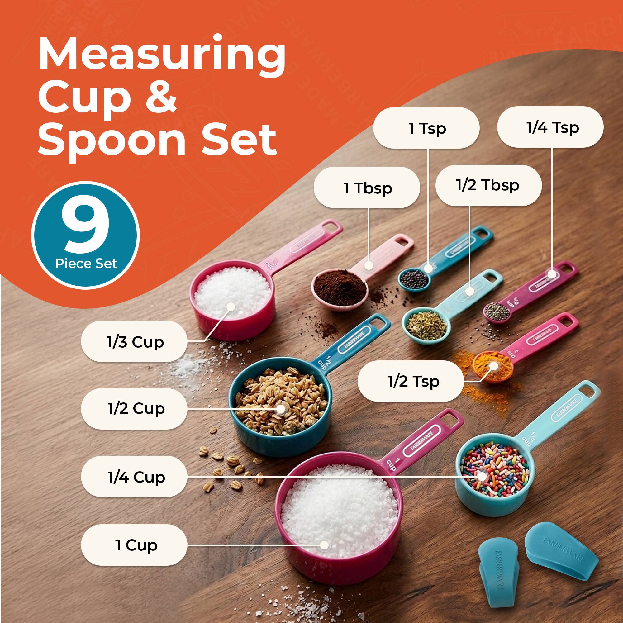 Measuring Cup & Spoon Set 9 Piece Set

- 1 Tbsp
- 1 Tsp
- 1/4 Tsp
- 1/2 Tbsp
- 1/3 Cup
- 1/2 Cup
- 1/4 Cup
- 1/2 Tsp
- 1 Cup
