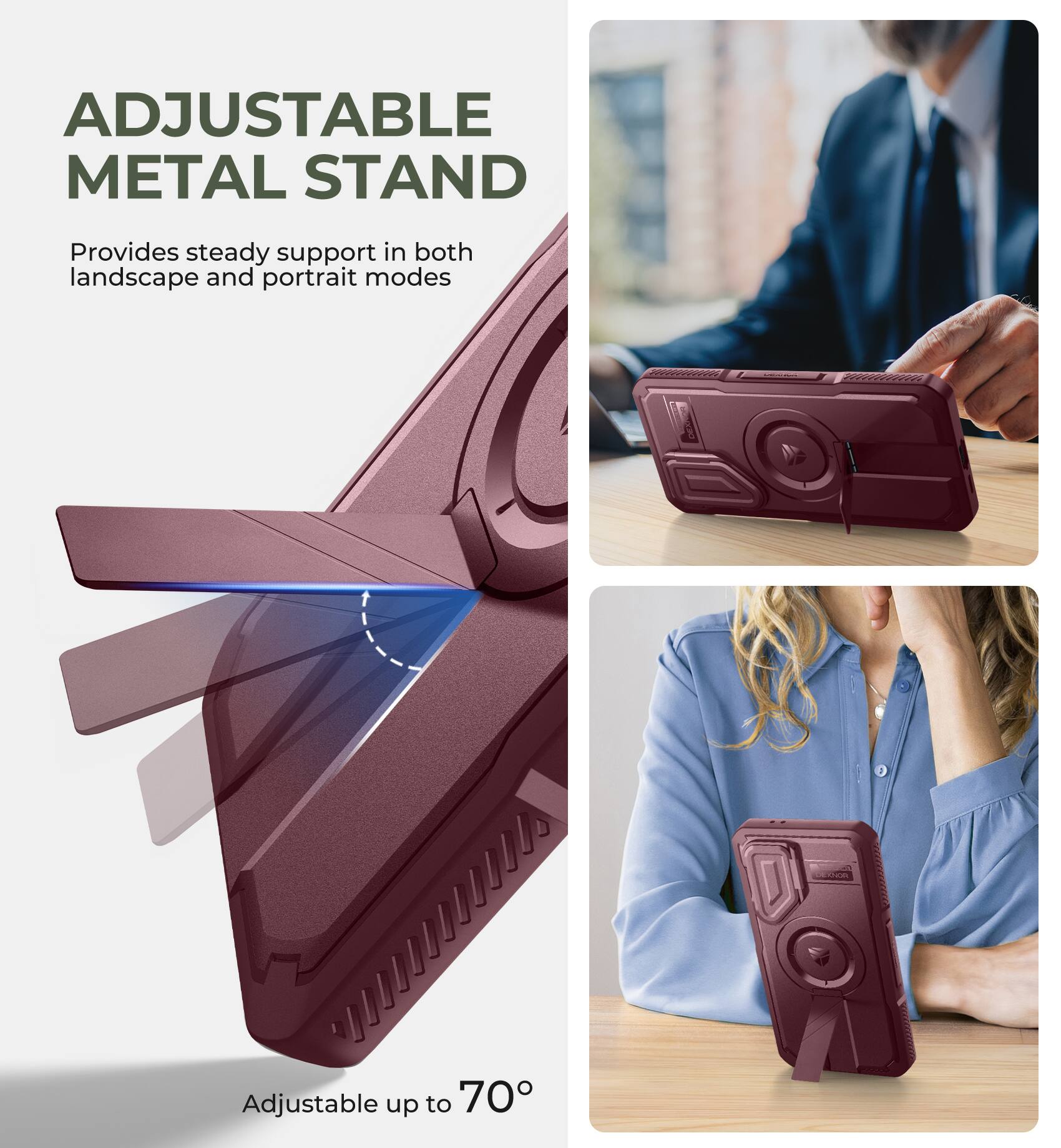ADJUSTABLE METAL STAND Provides steady support in both landscape and portrait modes Adjustable up to 70°