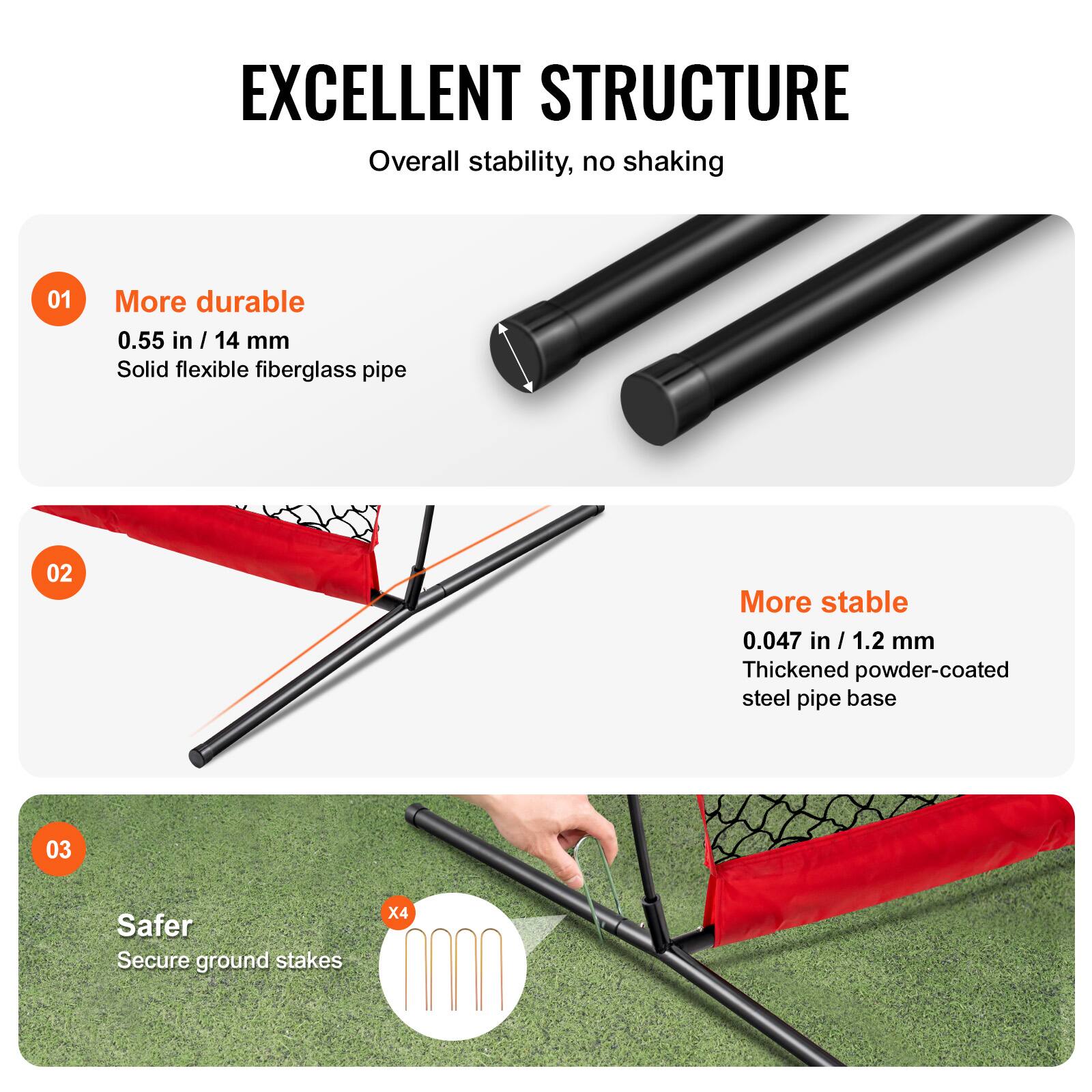 EXCELLENT STRUCTURE  
Overall stability, no shaking

01 More durable  
0.55 in / 14 mm  
Solid flexible fiberglass pipe

02 More stable  
0.047 in / 1.2 mm  
Thickened powder-coated steel pipe base

03 Safer  
Secure ground stakes X4
