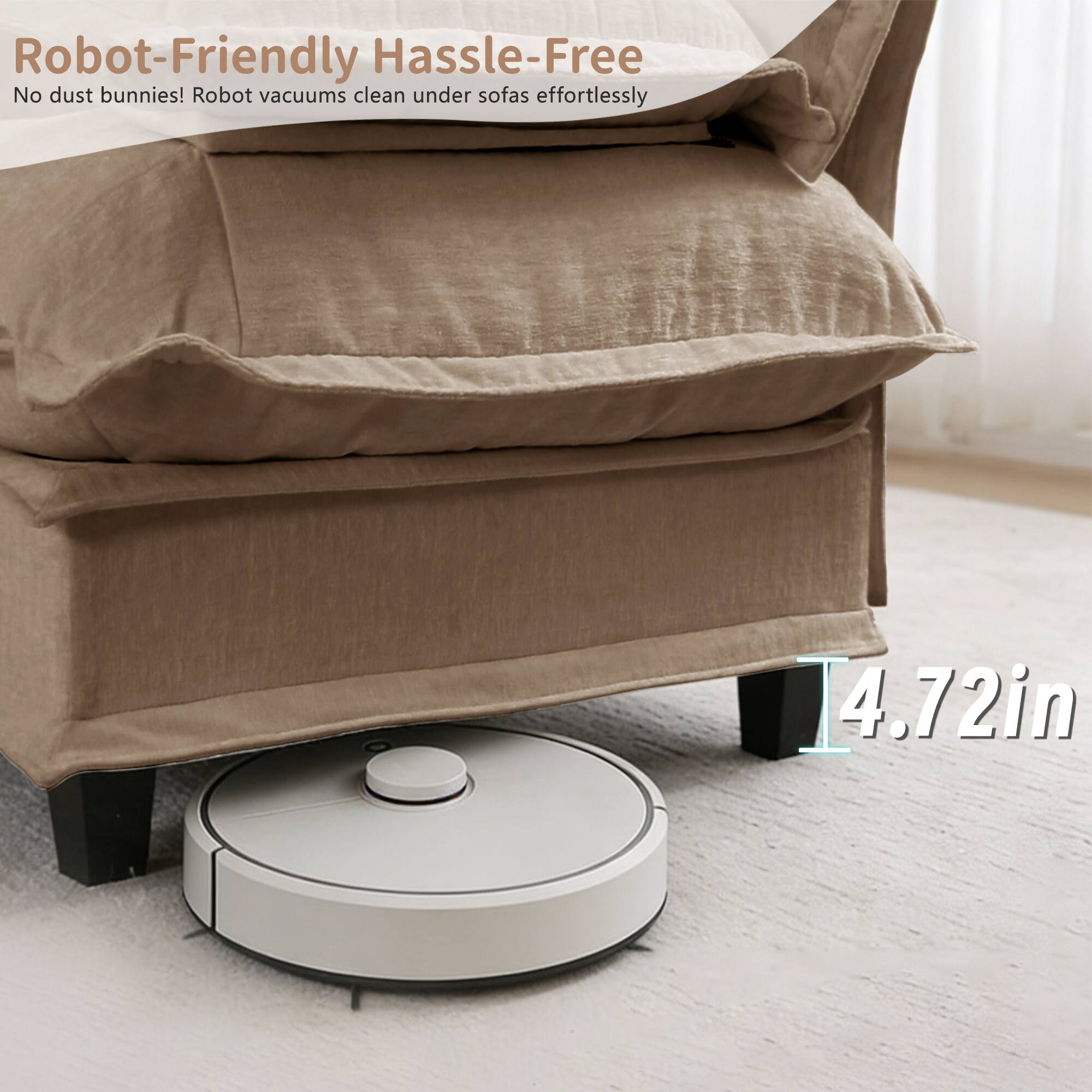 Robot-Friendly Hassle-Free  
No dust bunnies! Robot vacuums clean under sofas effortlessly  

4.72in