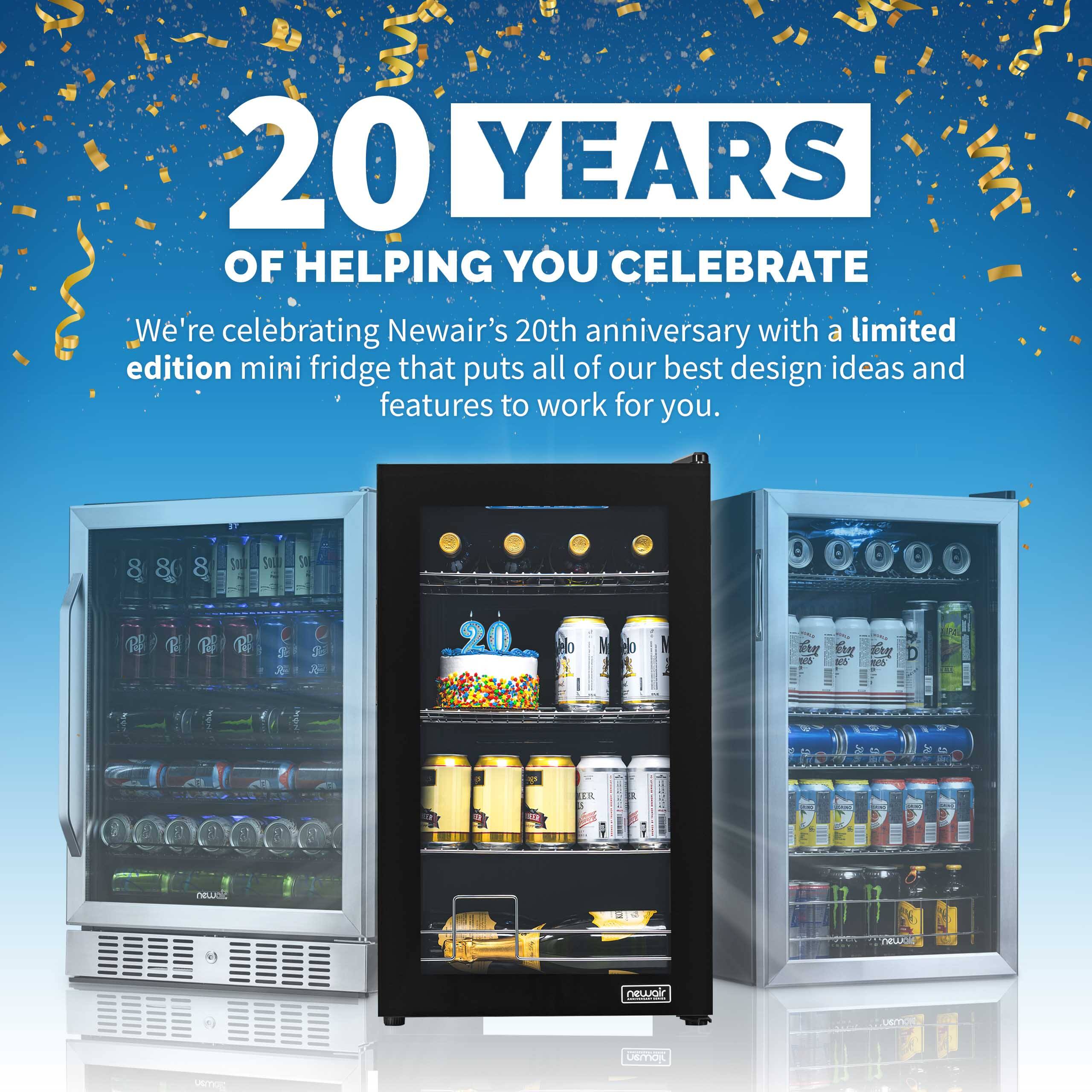 20 YEARS OF HELPING YOU CELEBRATE

We're celebrating Newair's 20th anniversary with a limited edition mini fridge that puts all of our best design ideas and features to work for you.