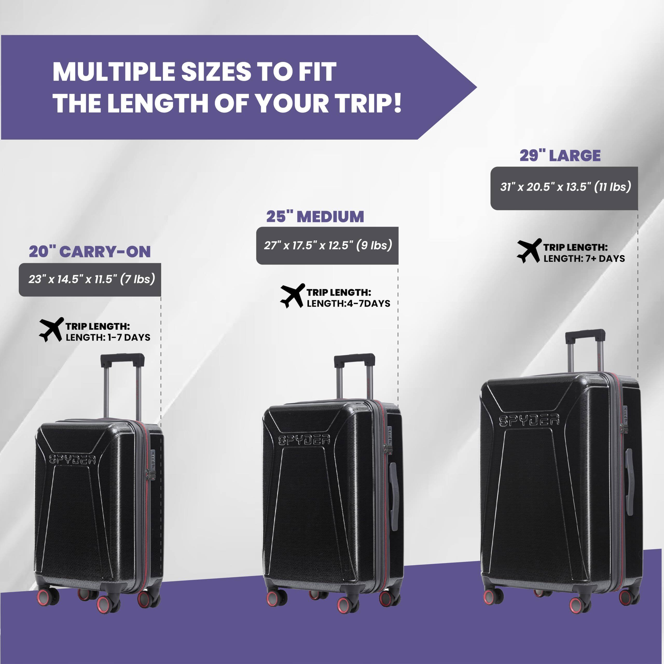MULTIPLE SIZES TO FIT THE LENGTH OF YOUR TRIP!

20" CARRY-ON
23" x 14.5" x 11.5" (7 lbs)
TRIP LENGTH: 1-7 DAYS

25" MEDIUM
27" x 17.5" x 12.5" (9 lbs)
TRIP LENGTH: 4-7 DAYS

29" LARGE
31" x 20.5" x 13.5" (11 lbs)
TRIP LENGTH: 7+ DAYS