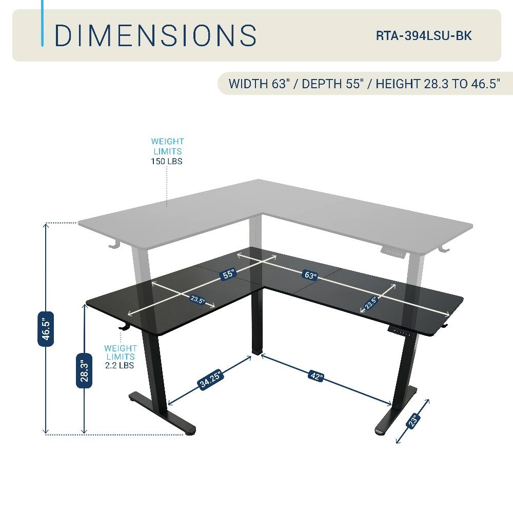 DIMENSIONS RTA-394LSU-BK  
WIDTH 63" / DEPTH 55" / HEIGHT 28.3 TO 46.5"  
WEIGHT LIMITS 150 LBS  
WEIGHT LIMITS 2.2 LBS
