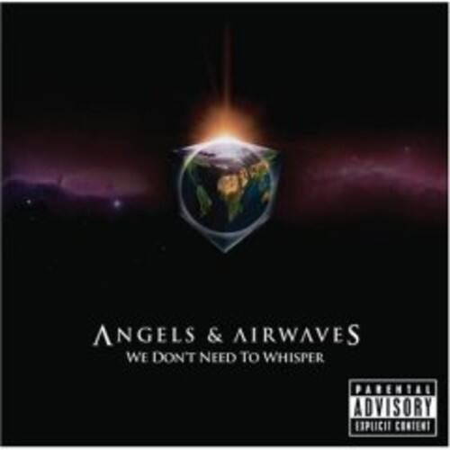 Angels & Airwaves  
We Don't Need to Whisper  
Parental Advisory: Explicit Content