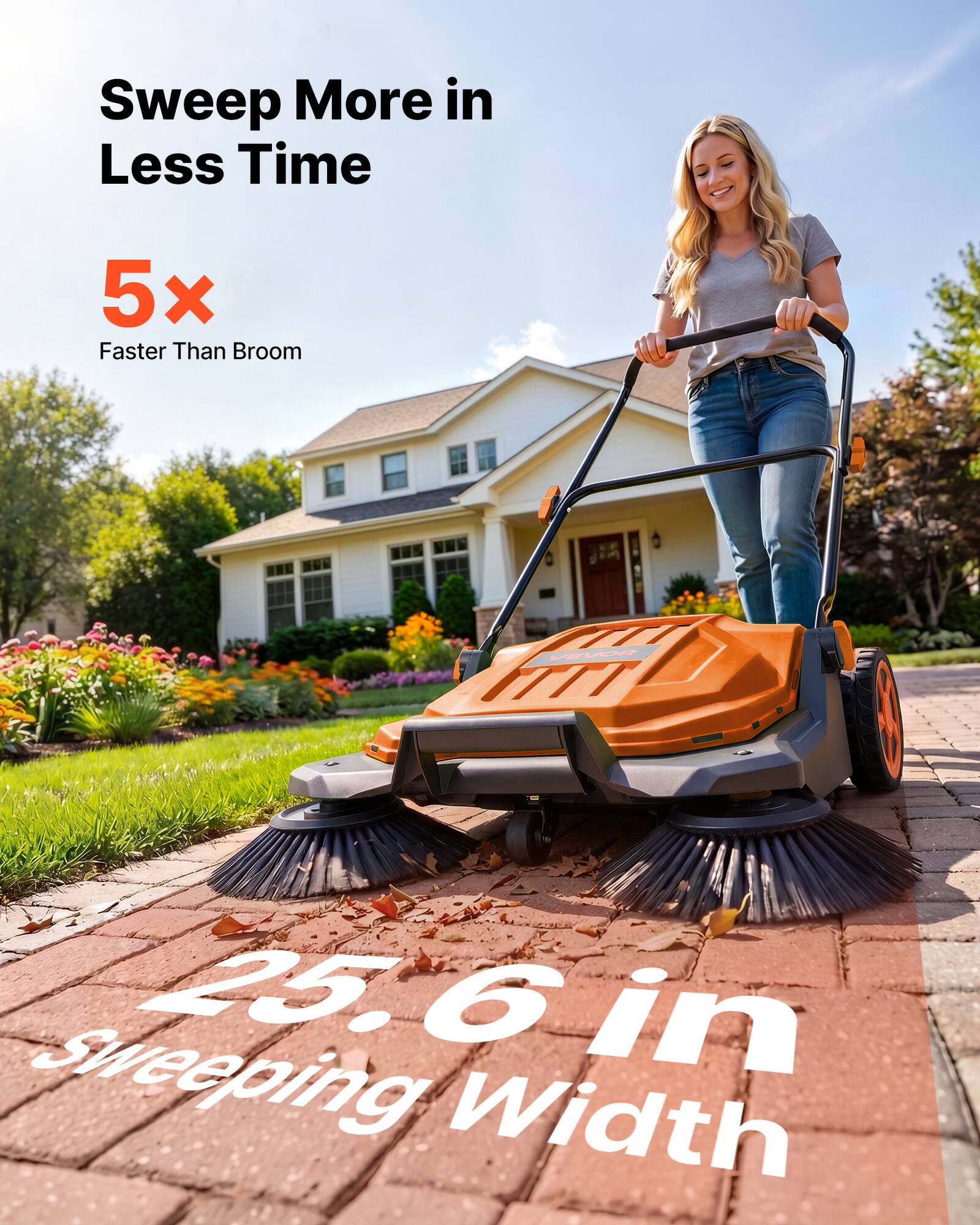 Sweep More in Less Time  
5x Faster Than Broom  
25.6 in Sweeping Width
