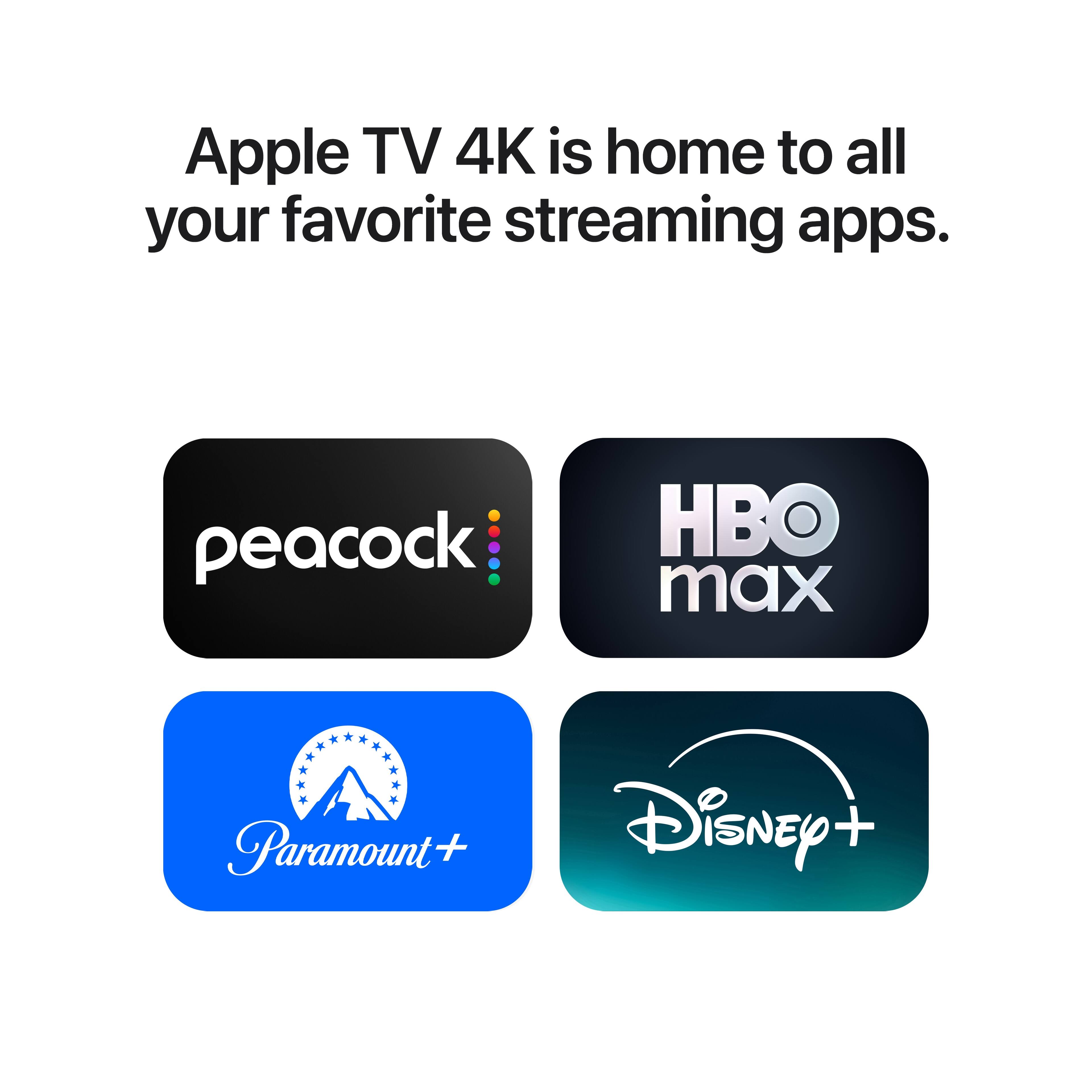 Apple TV 4K is home to all your favorite streaming apps.
peacock
HBO max
Paramount+
Disney+