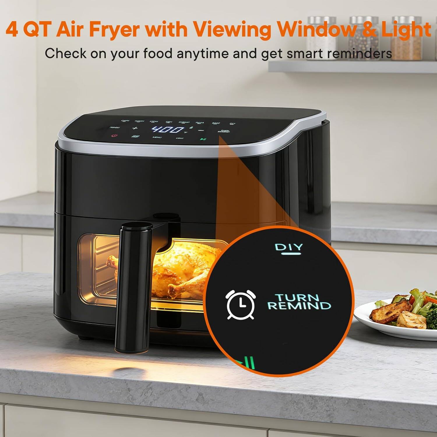 4 QT Air Fryer with Viewing Window & Light  
Check on your food anytime and get smart reminders  

DIY TURN REMIND