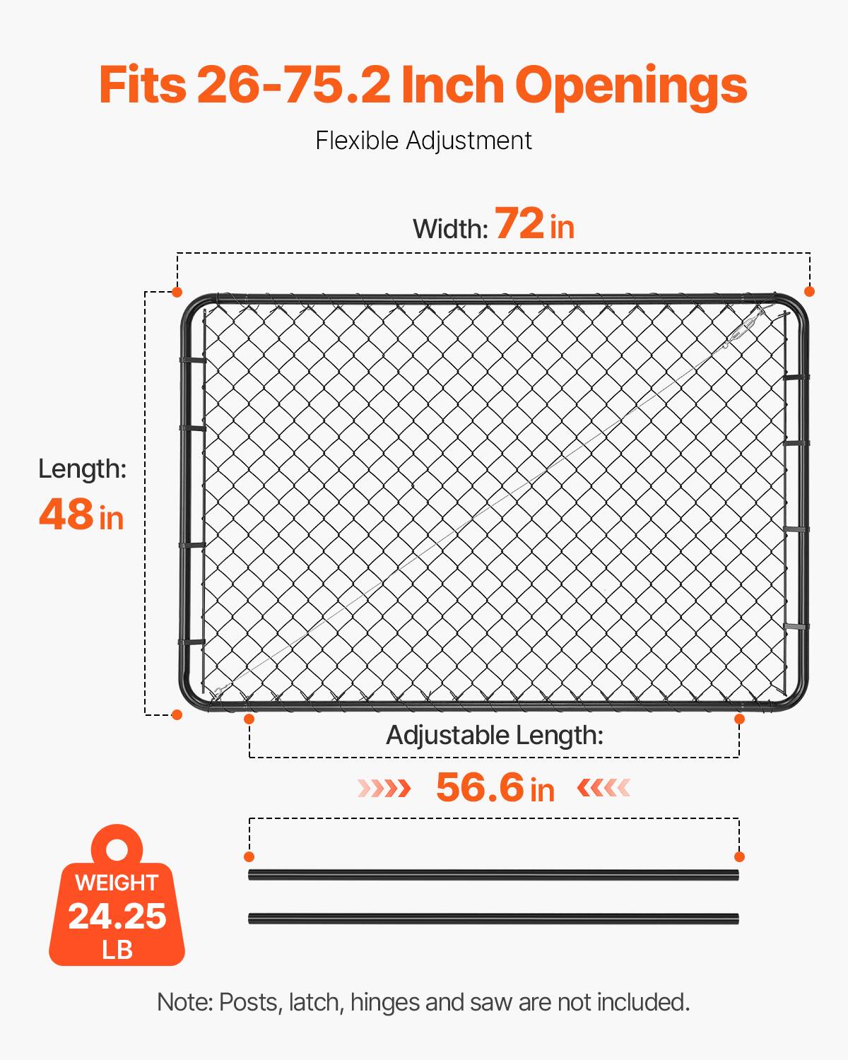 Fits 26-75.2 Inch Openings  
Flexible Adjustment  
Width: 72 in  
Length: 48 in  
Adjustable Length: 56.6 in  
Weight: 24.25 LB  

Note: Posts, latch, hinges, and saw are not included.
