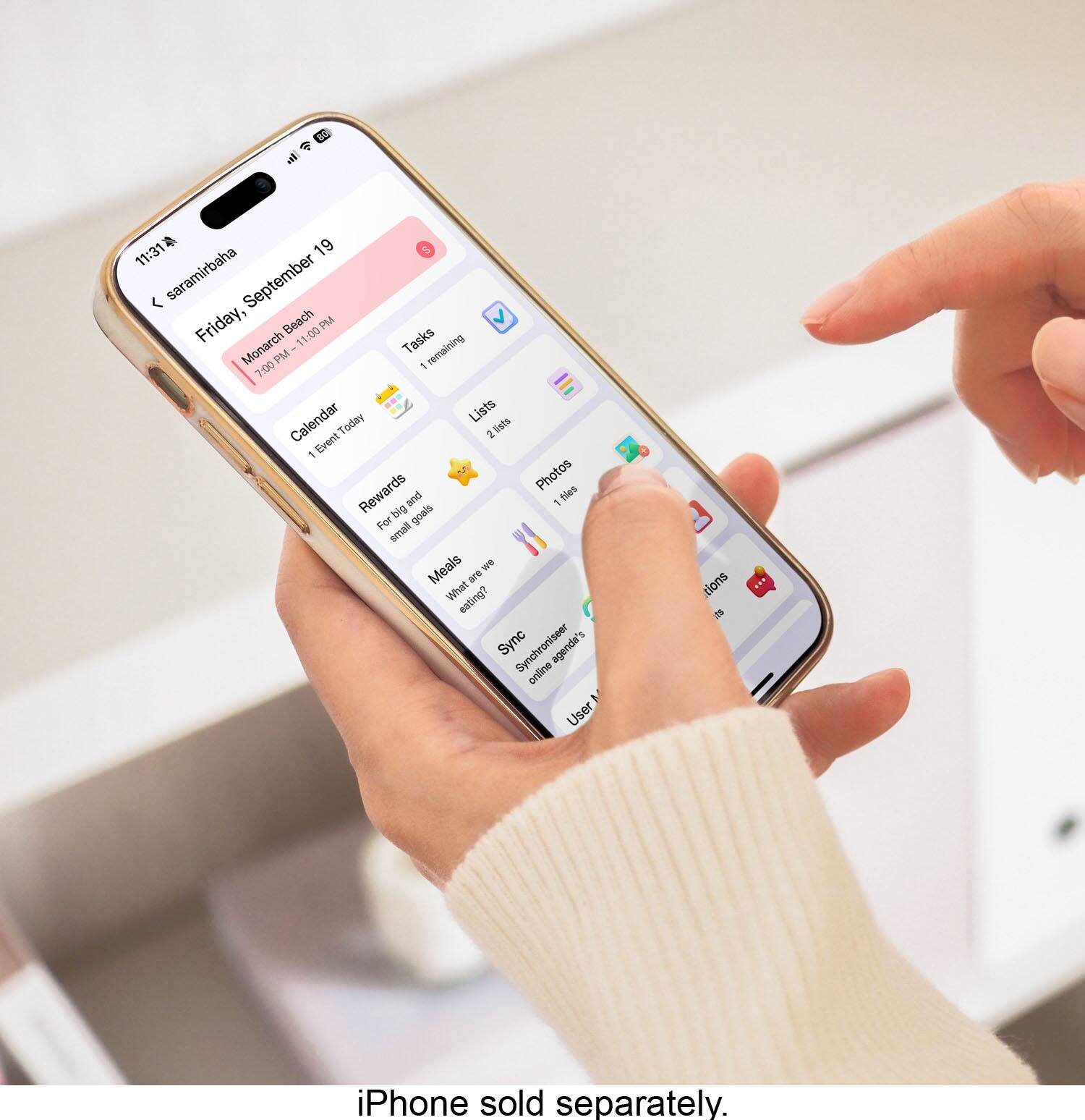 60 all

S 19 S 11:31 < saramirbaha September Friday, Beach 11:00 PM PM Tasks 1 Monarch 7:00 PM I - remaining Calendar Today Lists lists 2 The Event Rewards and Photos files - big goals For small Meals add are What eating? & Sync Synchroniseer agenda's online User

iPhone sold separately.