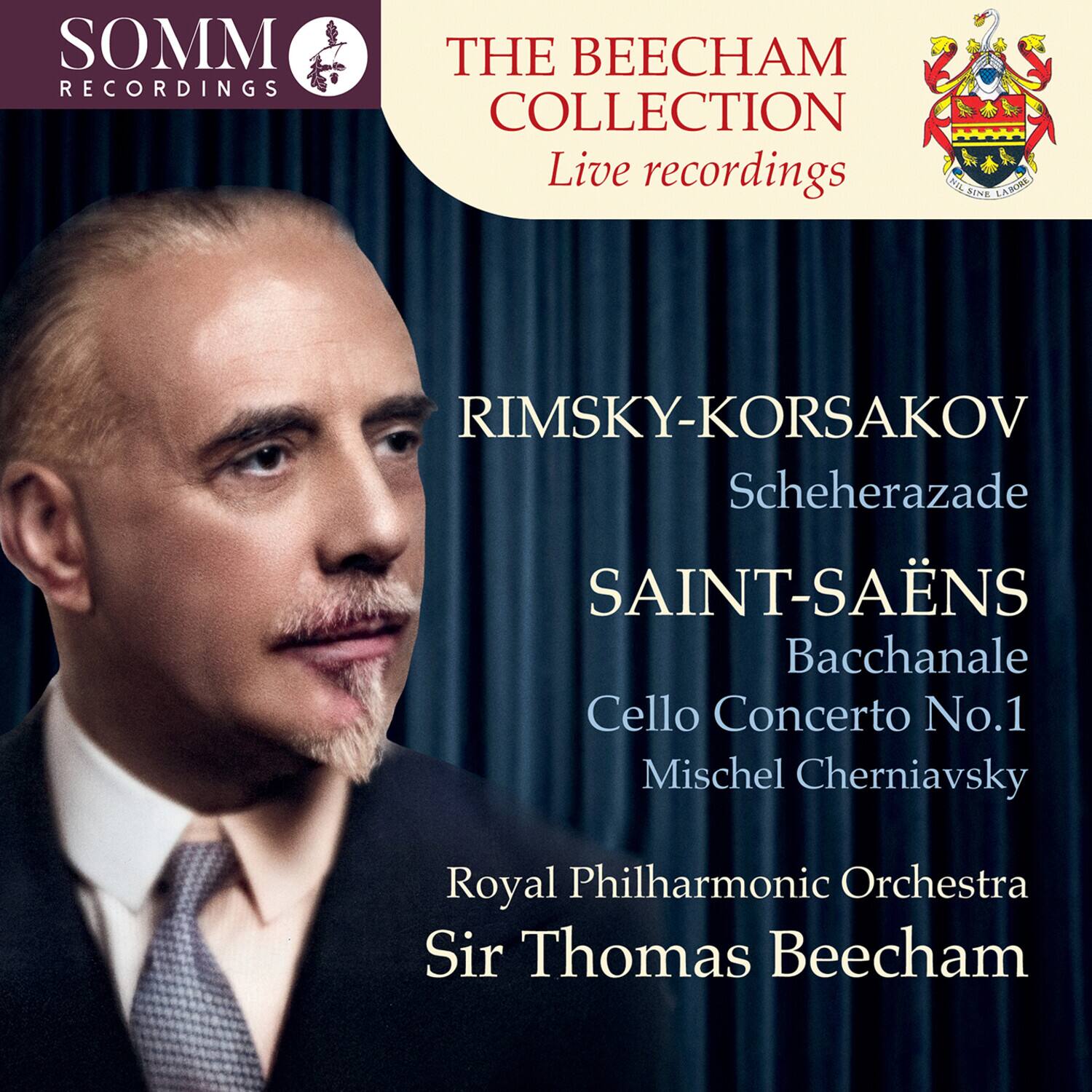 SOMM RECORDINGS  
THE BEECHAM COLLECTION  
Live recordings  

RIMSKY-KORSAKOV  
Scheherazade  

SAINT-SAËNS  
Bacchanale  
Cello Concerto No.1  
Mischa Cherniavsky  

Royal Philharmonic Orchestra  
Sir Thomas Beecham